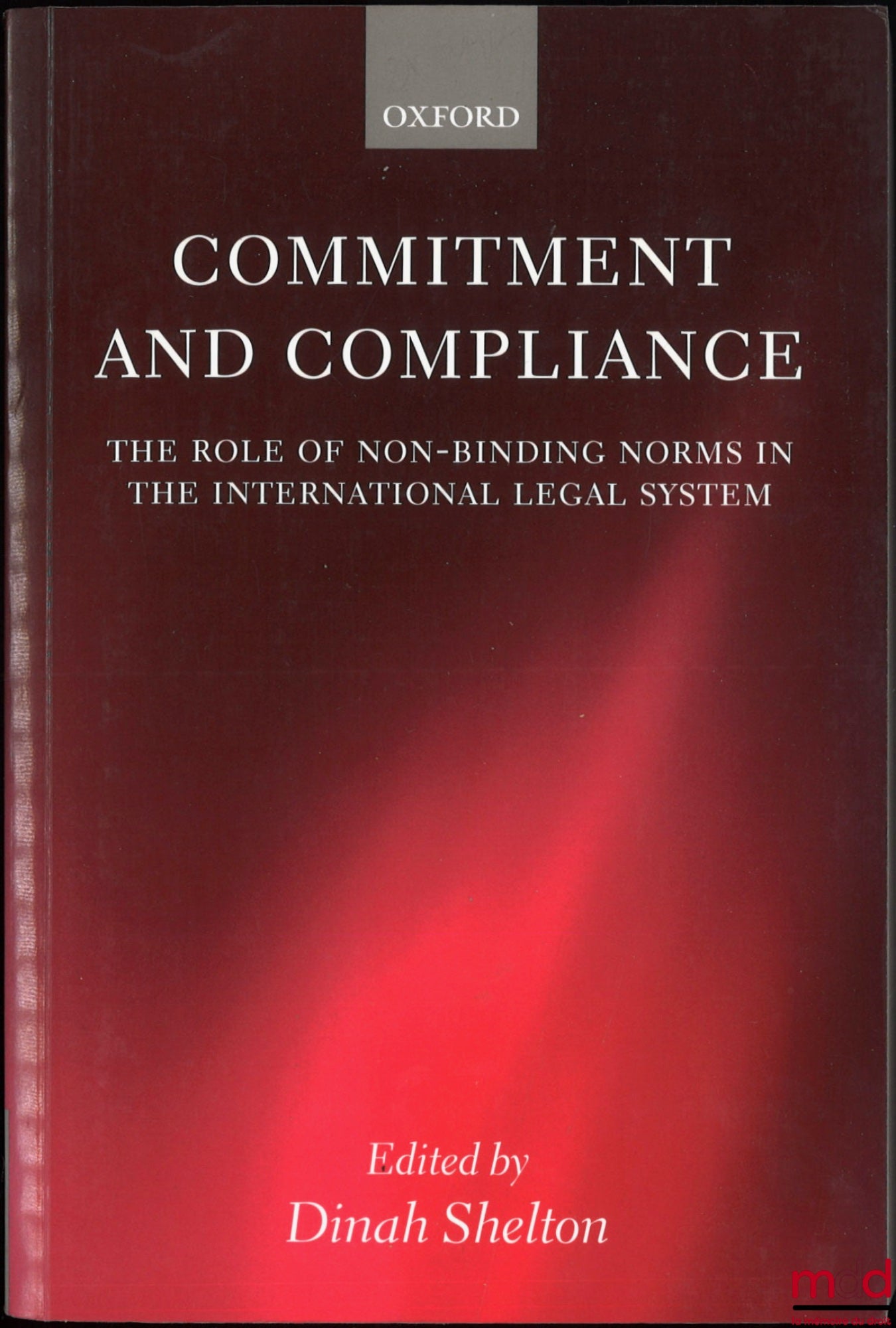 [Collectif] – COMMITMENT AND COMPLIANCE, The Role of Non-Binding Norms in the International Legal System, Edited by Dinah Shelton