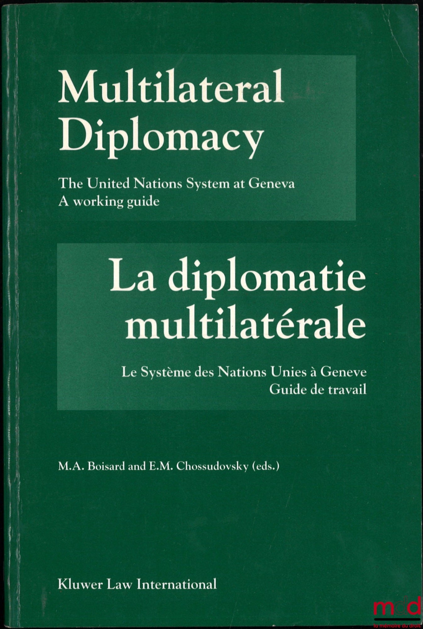 [Collectif] – MULTILATERAL DIPLOMACY, LA DIPLOMATIE MULTILATÉRALE, The United Nations system at Geneva, Le système des Nations Unies à Genève, A working guide, guide de travail, Edited by M. A. Boisard and E. M. Chossudovsky
