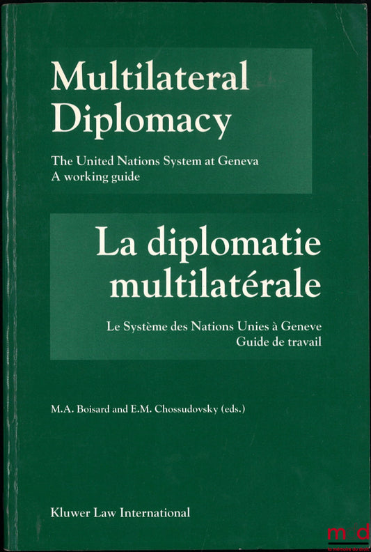 [Collectif] – MULTILATERAL DIPLOMACY, LA DIPLOMATIE MULTILATÉRALE, The United Nations system at Geneva, Le système des Nations Unies à Genève, A working guide, guide de travail, Edited by M. A. Boisard and E. M. Chossudovsky