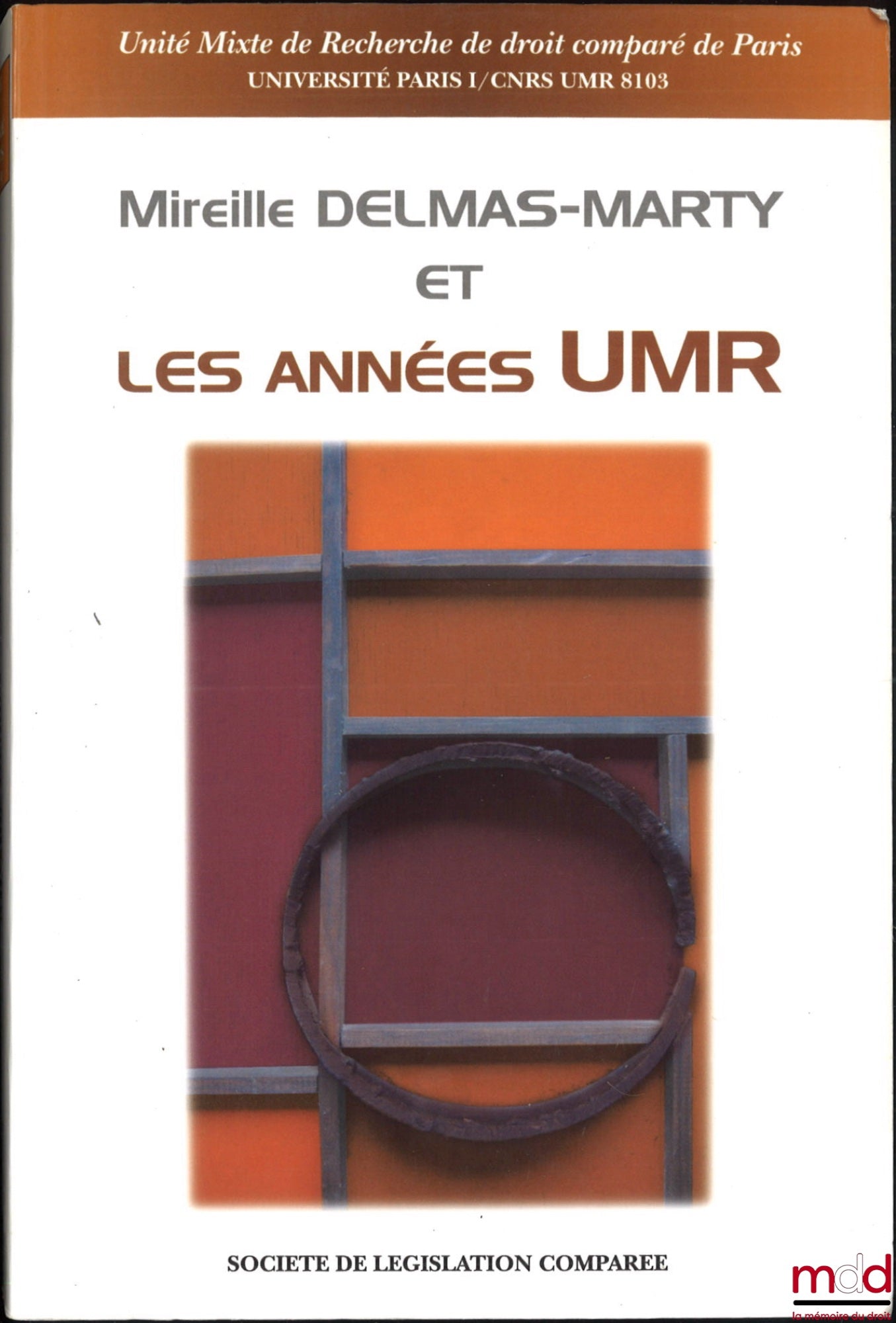 [Collectif] – MIREILLE DELMAS-MARTY ET LES ANNÉES UMR, Université mixte de recherche de droit comparé de Paris (Université de Paris I / CNRS UMR 8103), vol. 9