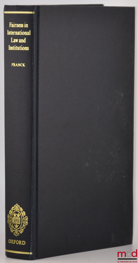 FRANCK (M. Thomas) – FAIRNESS IN INTERNATIONAL LAW AND INSTITUTIONS