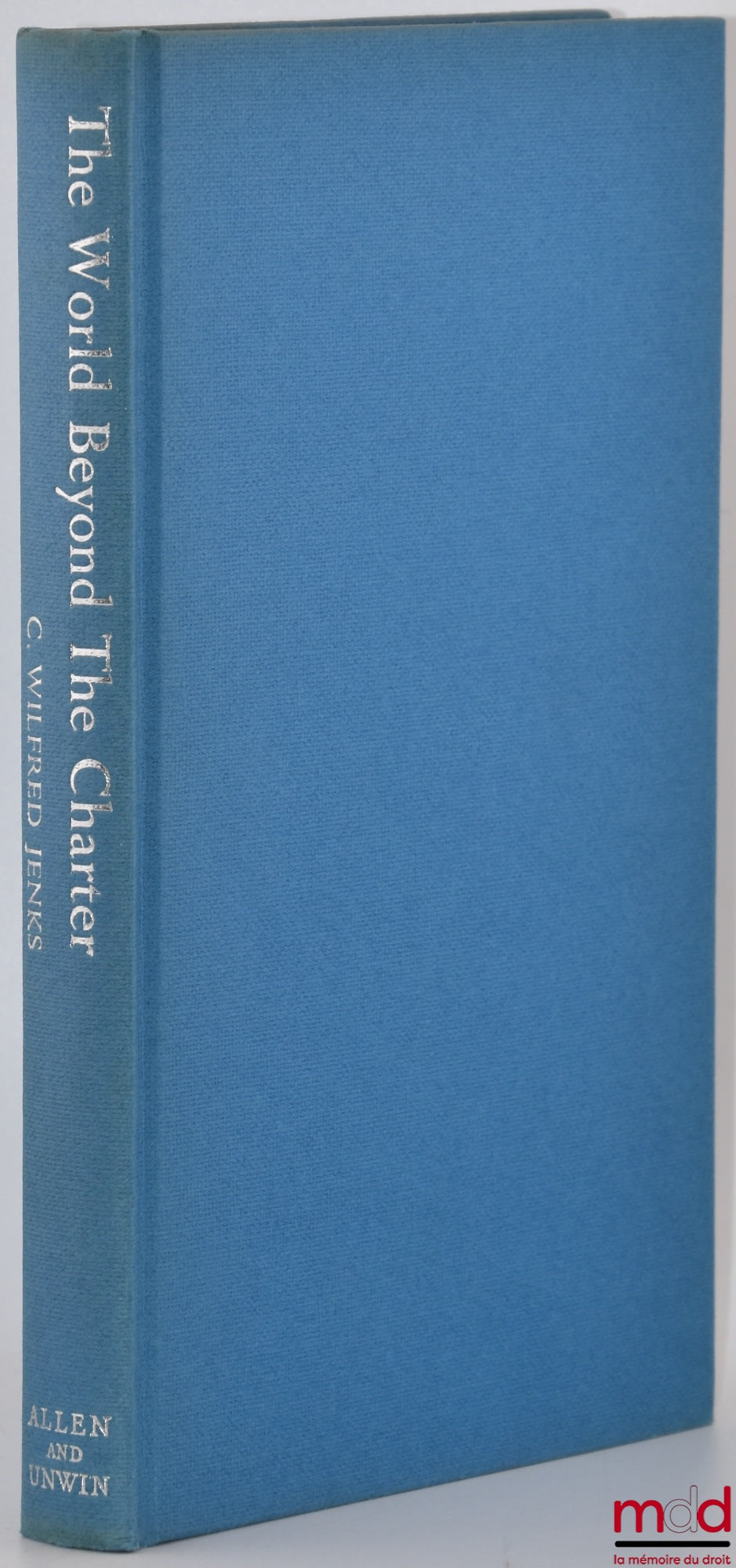JENKS (C. Wilfred) – THE WORLD BEYOND THE CHARTER IN HISTORICAL PERSPECTIVE : A tentative synthesis of four stages of world organization