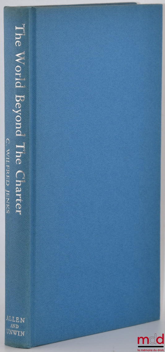 JENKS (C. Wilfred) – THE WORLD BEYOND THE CHARTER IN HISTORICAL PERSPECTIVE : A tentative synthesis of four stages of world organization