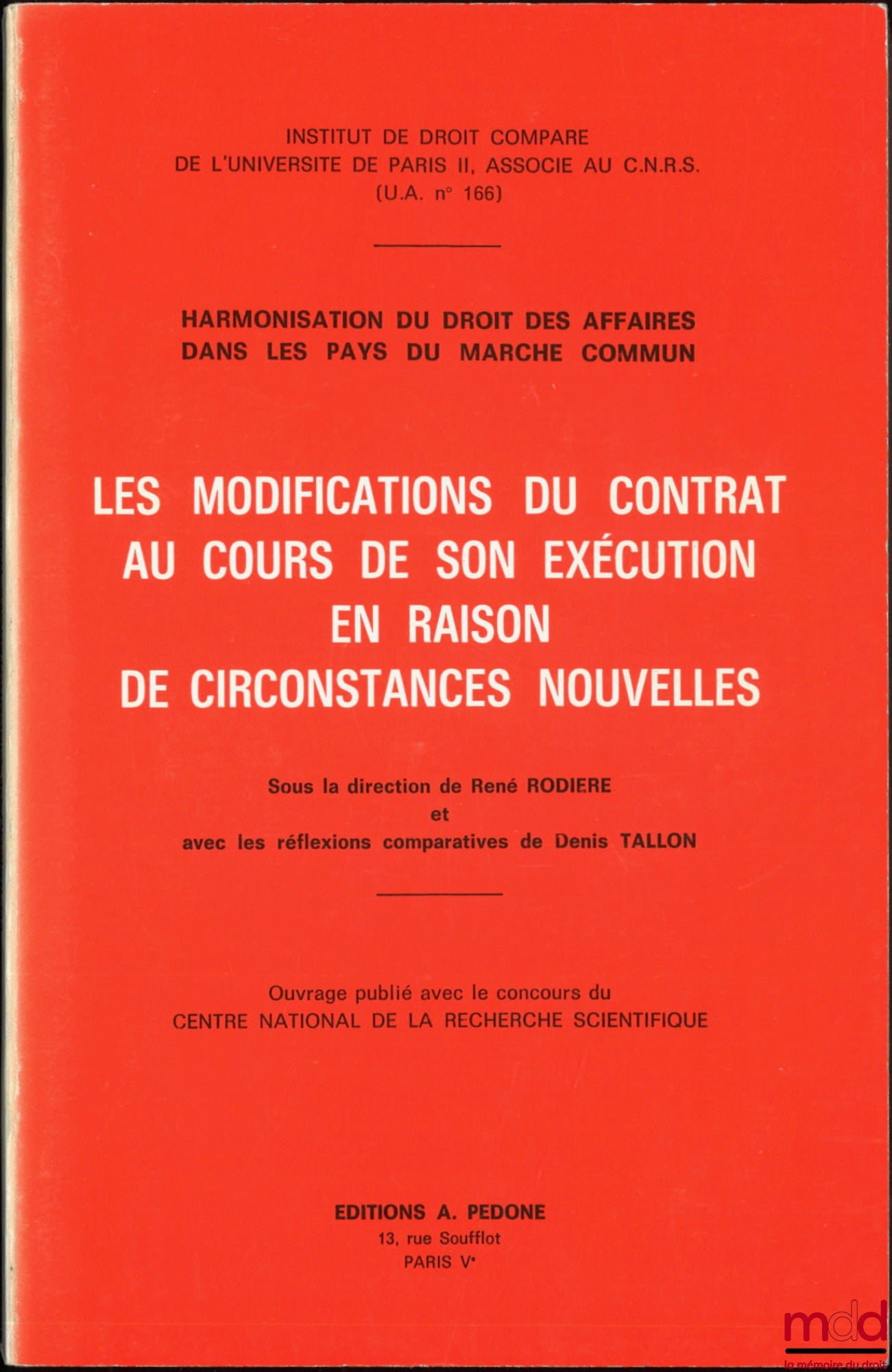 [Collectif] – LES MODIFICATIONS DU CONTRAT AU COURS DE SON EXÉCUTION EN RAISON DE CIRCONSTANCES NOUVELLES, Harmonisation du droit des affaires dans les pays du marché commun, Sous la dir. de René Rodière et avec les réflexions comparatives de Denis Tallon