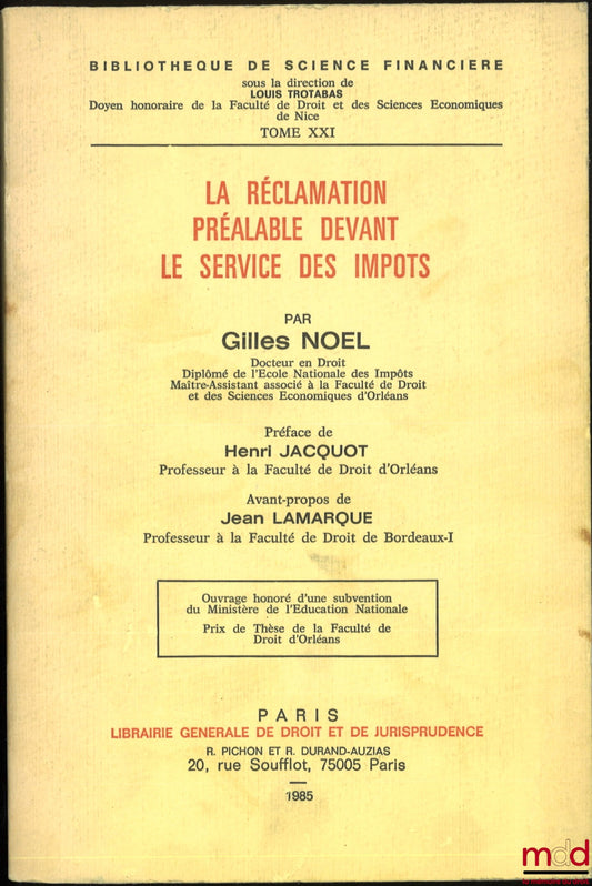 NOËL (Gilles) – LA RÉCLAMATION PRÉALABLE DEVANT LE SERVICE DES IMPÔTS, Préface de Henri Jacquot, Avant-propos de Jean Lamarque, Bibl. de Science financière, t. XXI