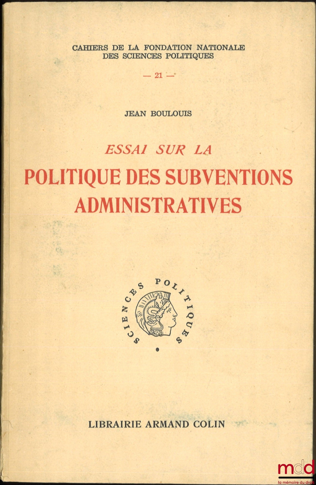 BOULOUIS (Jean) – ESSAI SUR LA POLITIQUE DES SUBVENTIONS ADMINISTRATIVES, Préface de Louis Roland, Cahiers de la fondation nationale des sciences po., t. XXI