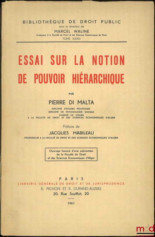 DI MALTA (Pierre) – ESSAI SUR LA NOTION DE POUVOIR HIÉRARCHIQUE, Préface de Jacques Mabileau, Bibl. de droit public sous la direction de M. Waline, t. XXXIV