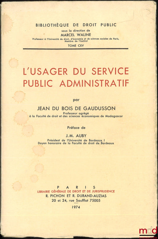 BOIS DE GAUDUSSON (Jean du) – L’USAGER DU SERVICE PUBLIC ADMINISTRATIF, Préface de Jean-Marie Auby, Bibl. de droit public, t. CXV