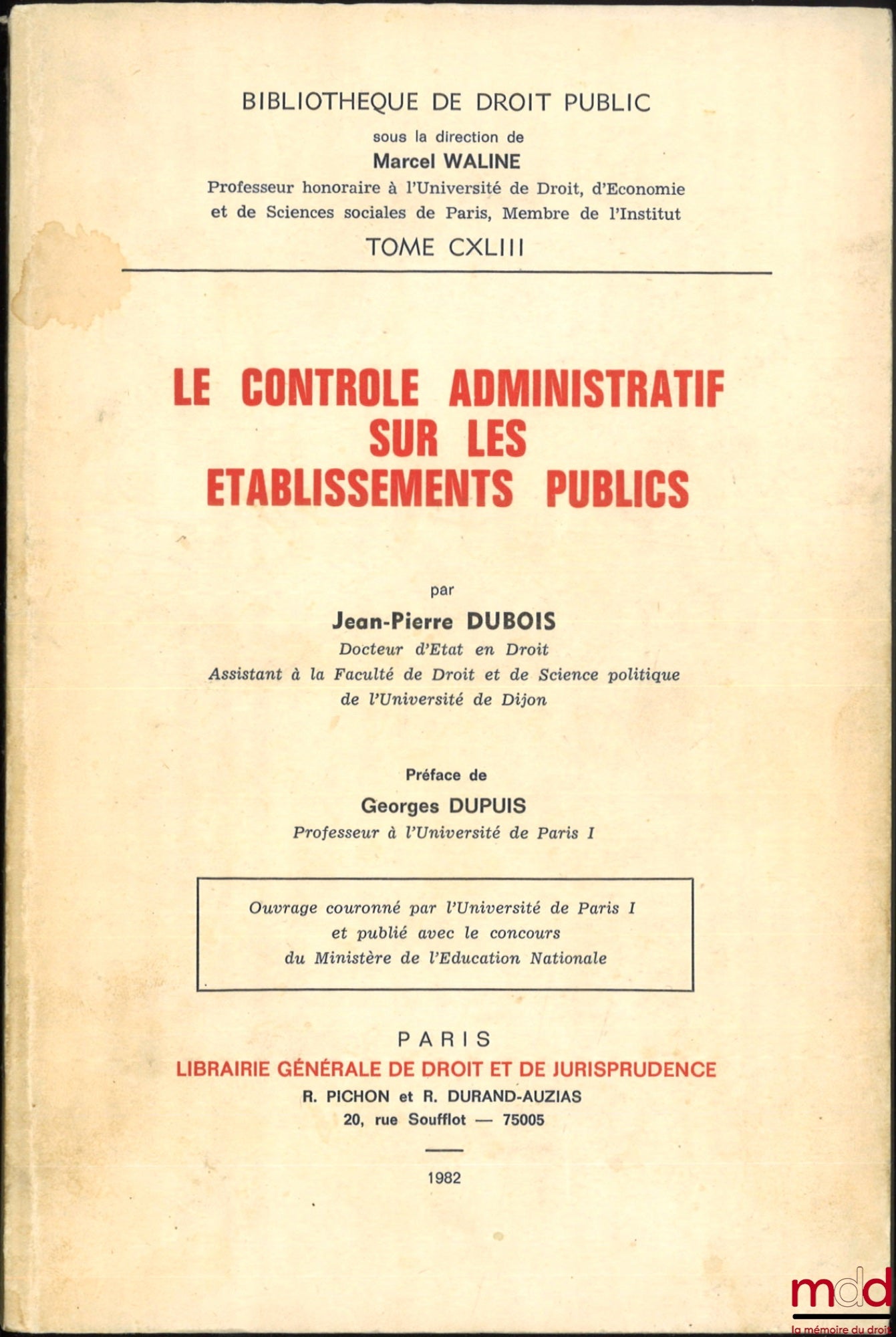DUBOIS (Jean-Pierre) – LE CONTRÔLE ADMINISTRATIF SUR LES ÉTABLISSEMENTS PUBLICS, Préface de Georges Dupuis, Bibl. de droit public, t. CXLIII