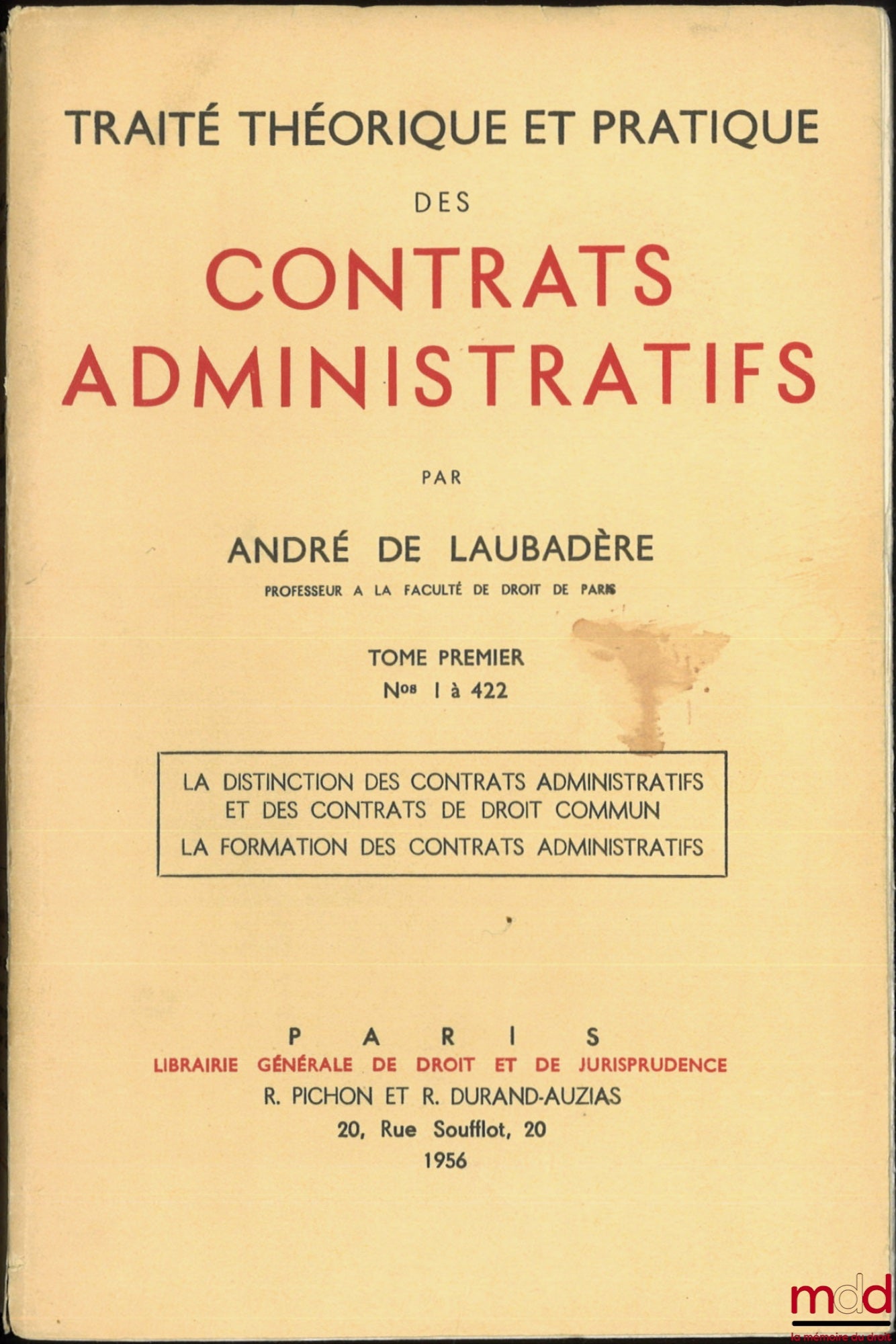 LAUBADÈRE (André de) – TRAITÉ THÉORIQUE ET PRATIQUE DES CONTRATS ADMINISTRATIFS : - t. I : n° 1 à 422 : La distinction des contrats administratifs et des contrats de droit commun - La formation des contrats administratifs ; - t. II : n° 423 à 891 : L’exéc