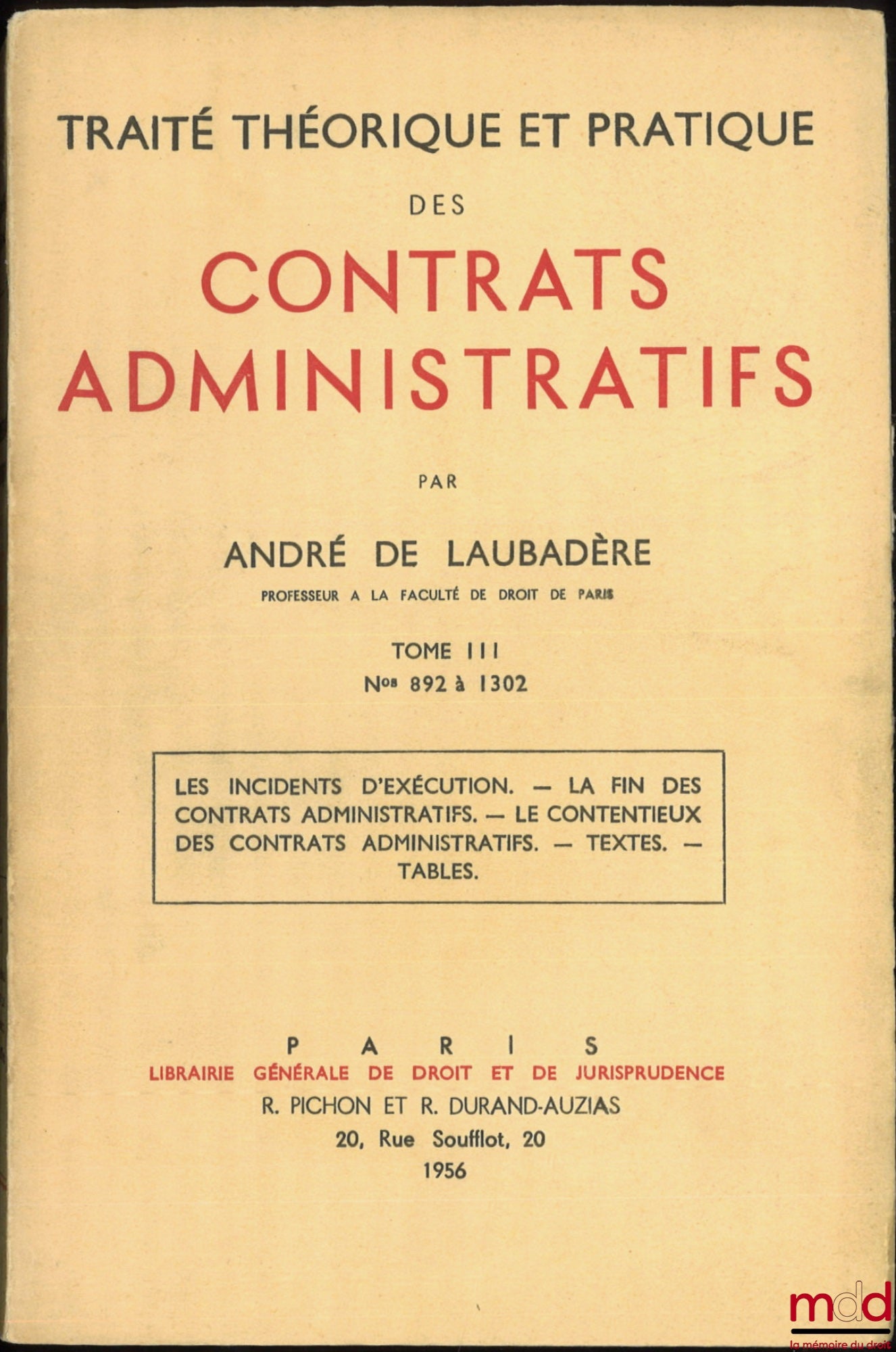 LAUBADÈRE (André de) – TRAITÉ THÉORIQUE ET PRATIQUE DES CONTRATS ADMINISTRATIFS : - t. I : n° 1 à 422 : La distinction des contrats administratifs et des contrats de droit commun - La formation des contrats administratifs ; - t. II : n° 423 à 891 : L’exéc