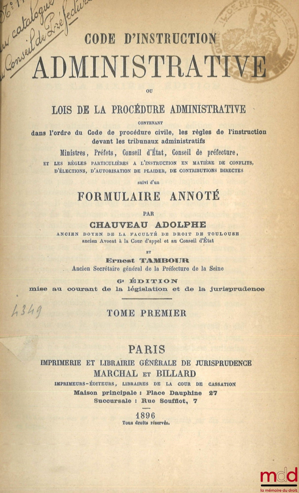 CHAUVEAU (Adolphe) et TAMBOUR (Ernest) – CODE D’INSTRUCTION ADMINISTRATIVE OU LOIS DE LA PROCÉDURE ADMINISTRATIVE contenant dans l’ordre du Code de procédure civile, les règles de l’instruction devant les tribunaux administratifs, Ministres, Préfets, Cons