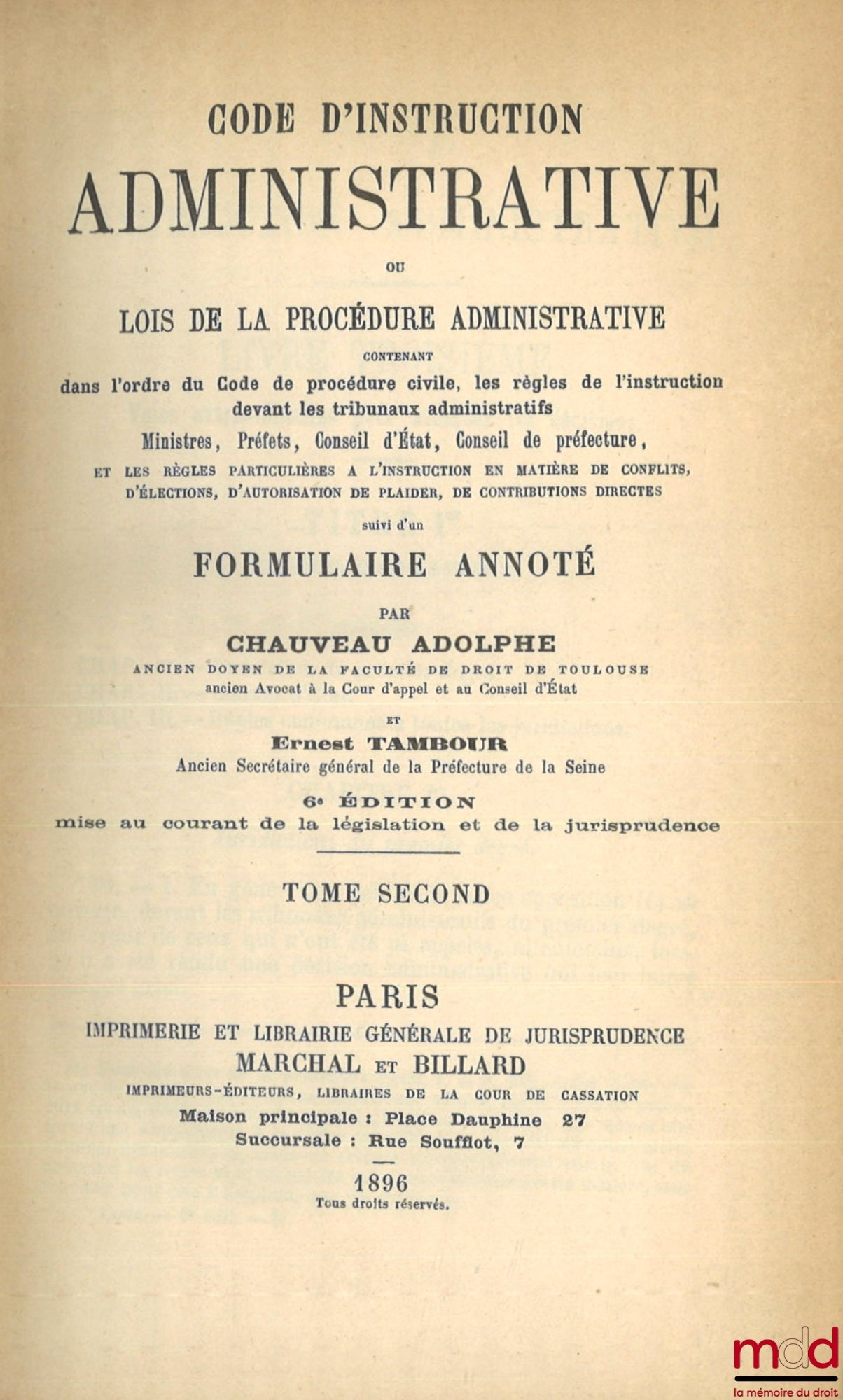 CHAUVEAU (Adolphe) et TAMBOUR (Ernest) – CODE D’INSTRUCTION ADMINISTRATIVE OU LOIS DE LA PROCÉDURE ADMINISTRATIVE contenant dans l’ordre du Code de procédure civile, les règles de l’instruction devant les tribunaux administratifs, Ministres, Préfets, Cons
