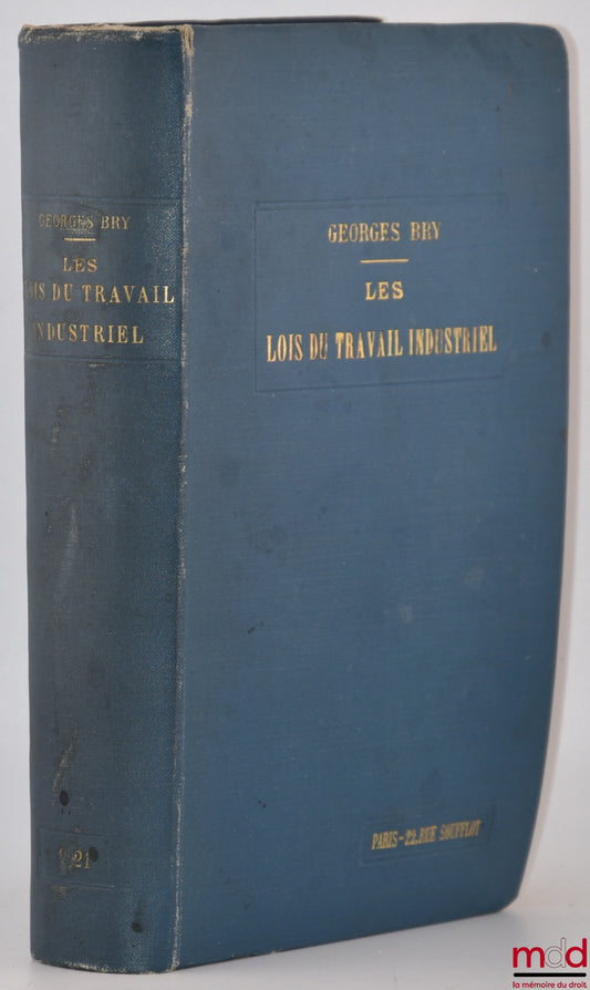 BRY (Georges) – LES LOIS DU TRAVAIL INDUSTRIEL ET DE LA PRÉVOYANCE SOCIALE, Législation ouvrière, 6e éd. entièrement revue par E.-H. Perreau, Cours élémentaire de législation industrielle I