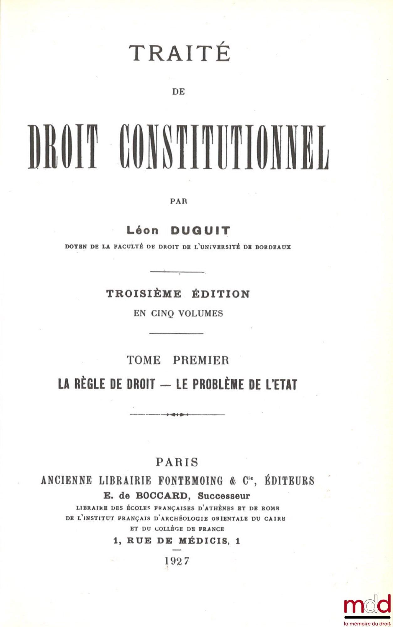 DUGUIT (Léon) – TRAITÉ DE DROIT CONSTITUTIONNEL : t. I : La règle de droit - Le problème de l’État, 3e éd. [1927, réimp.] ; t. II : La théorie générale de l’État, 1re partie : Éléments, fonctions et organes de l’État, 3e éd. [1928, réimp.] t. III : La thé