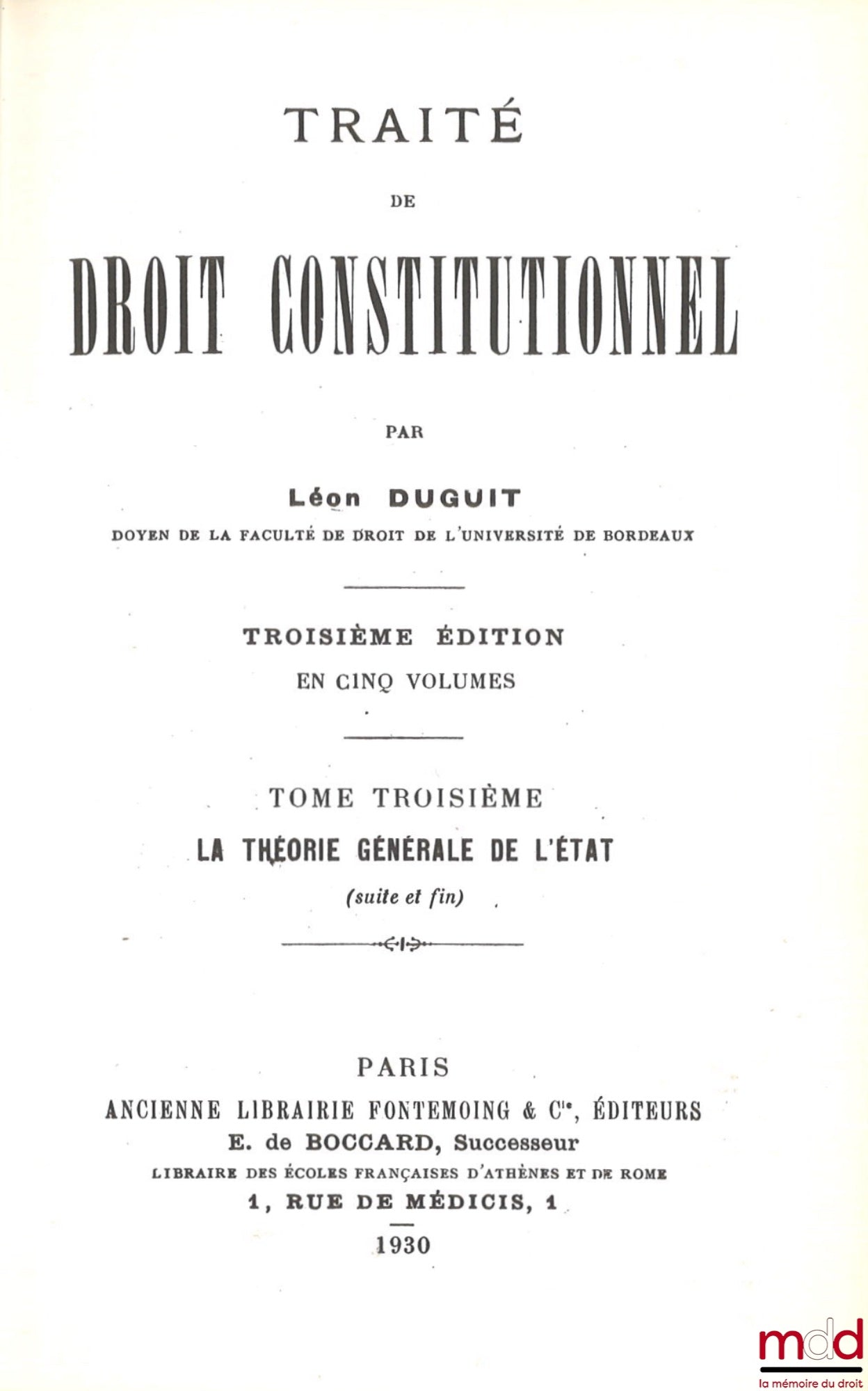 DUGUIT (Léon) – TRAITÉ DE DROIT CONSTITUTIONNEL : t. I : La règle de droit - Le problème de l’État, 3e éd. [1927, réimp.] ; t. II : La théorie générale de l’État, 1re partie : Éléments, fonctions et organes de l’État, 3e éd. [1928, réimp.] t. III : La thé
