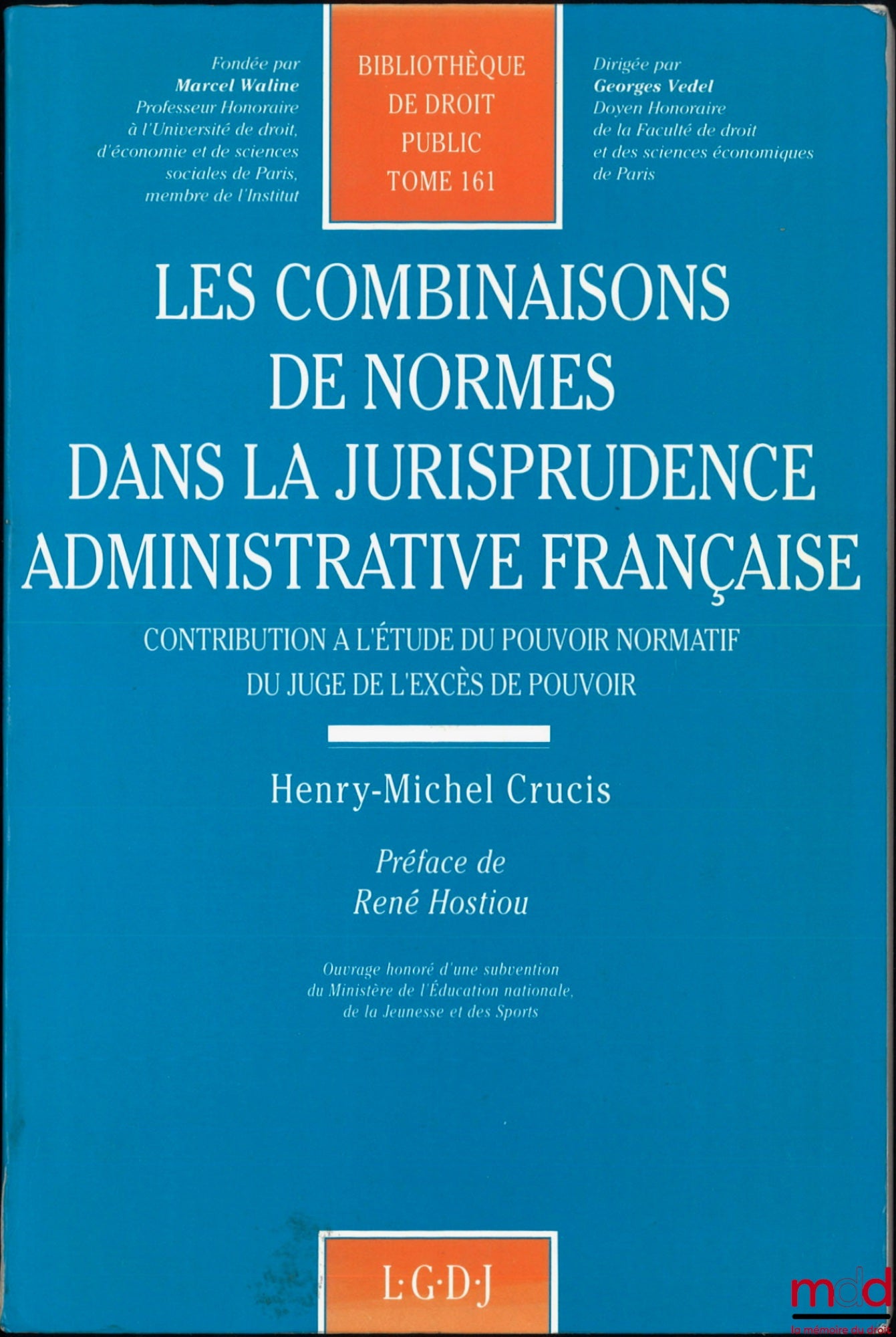 CRUCIS (Henry-Michel) – LES COMBINAISONS DE NORMES DANS LA JURISPRUDENCE ADMINISTRATIVE FRANÇAISE, Contribution à l’étude du pouvoir normatif du juge de l’excès de pouvoir, Préface de René Hostiou, Bibl. de droit public, t. 161