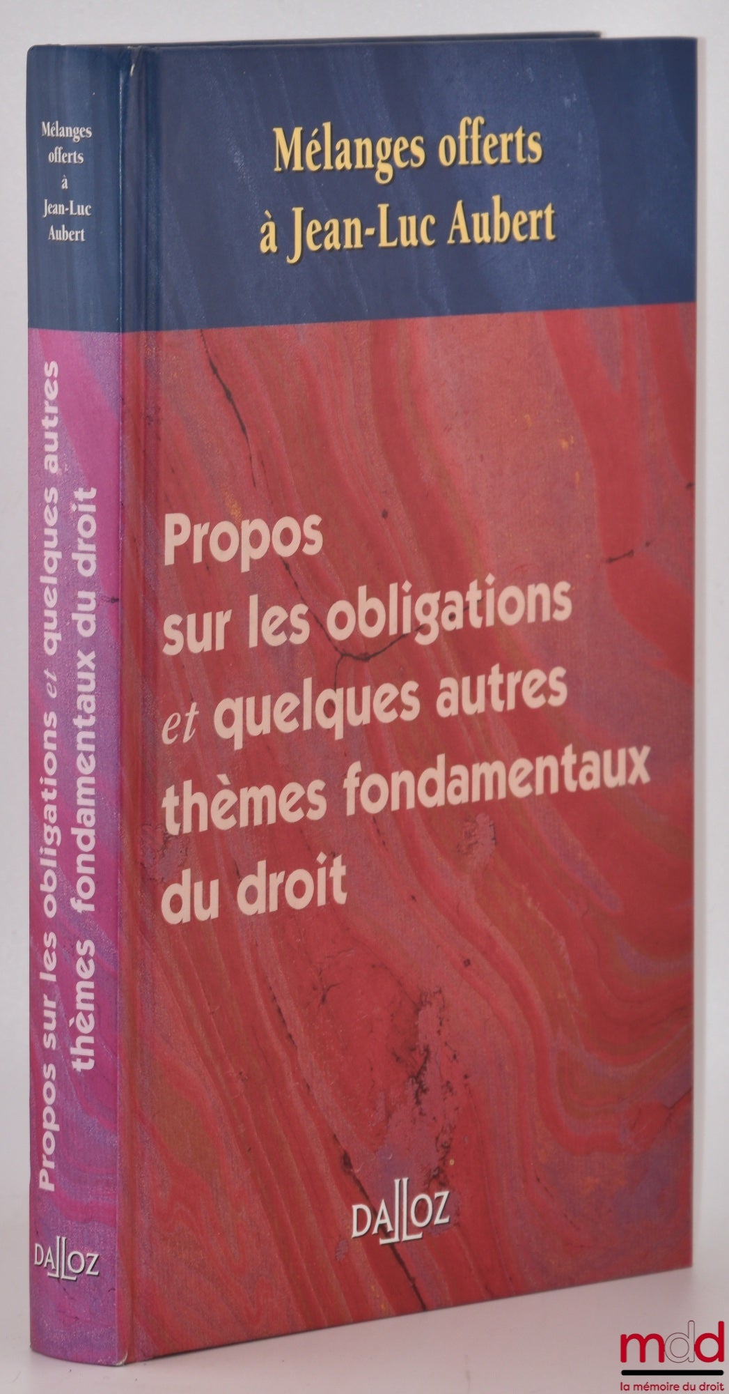 [Mélanges Aubert] – PROPOS SUR LES OBLIGATIONS ET QUELQUES AUTRES THÈMES FONDAMENTAUX DU DROIT, Mélanges offerts à Jean-Luc AUBERT