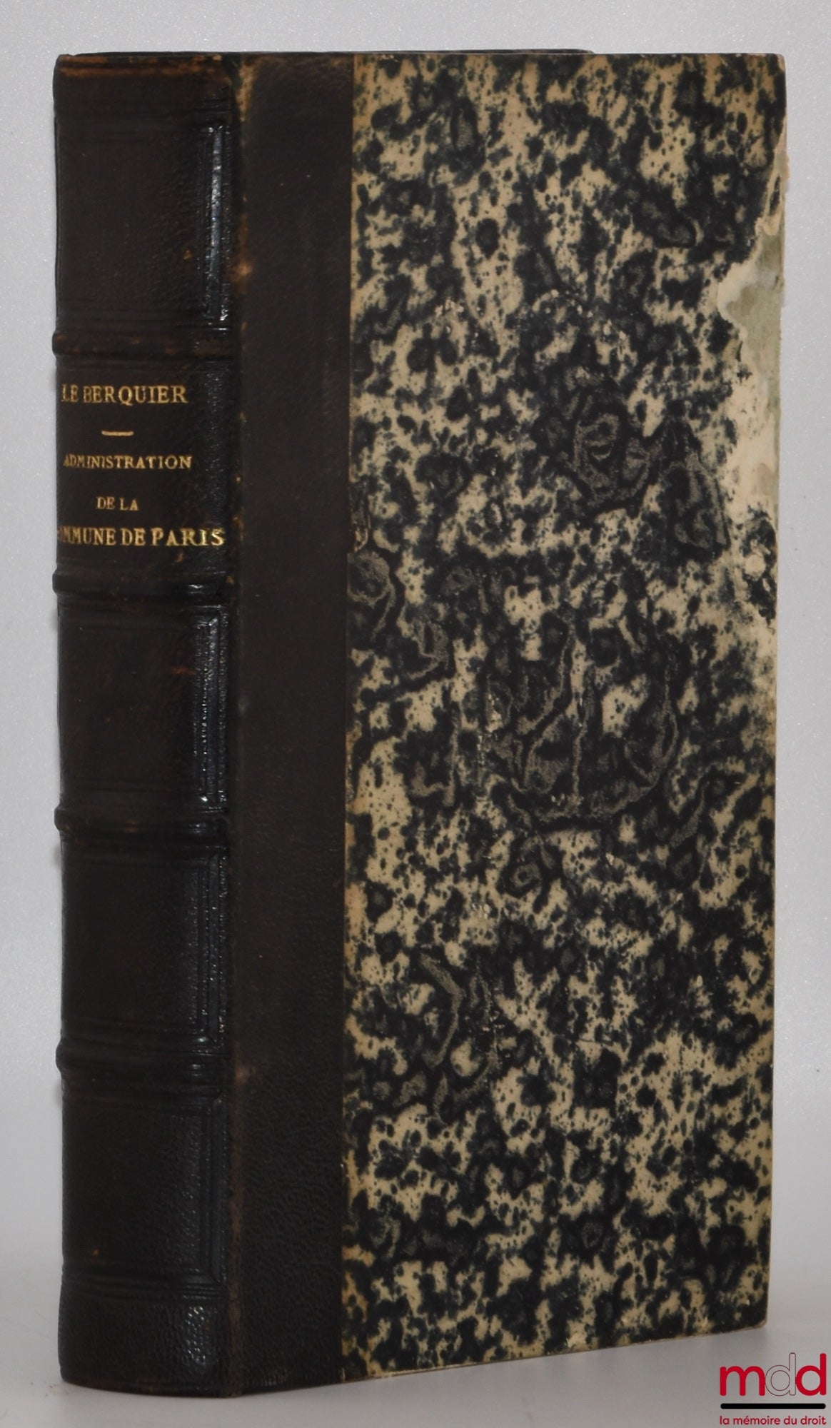 LE BERQUIER (Jules) – ADMINISTRATION DE LA COMMUNE DE PARIS ET DU DÉPARTEMENT DE LA SEINE ou Traité pratique des lois et règlements qui régissent à Paris et dans le département de la Seine, L’administration municipale et l’administration générale, La poli