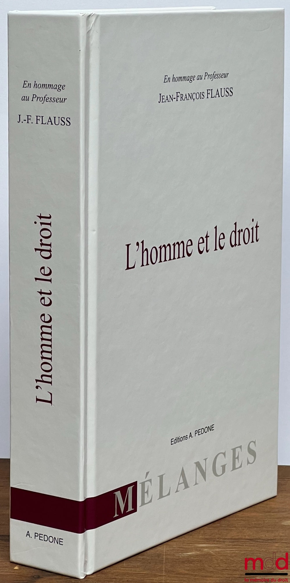 [Mélanges Flauss] – L’HOMME ET LE DROIT, En hommage au Professeur Jean-François FLAUSS, Avant-propos de Gérard Cohen-Jonathan et Jean Waline, Elisabeth Lambert-Abdelgawad, David Szymczak, Sébastien Touzé
