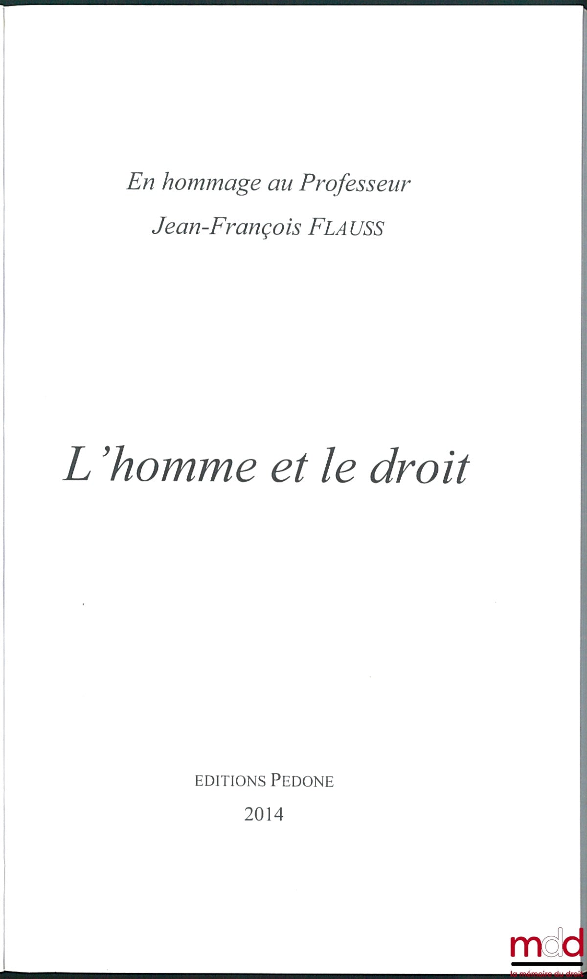 [Mélanges Flauss] – L’HOMME ET LE DROIT, En hommage au Professeur Jean-François FLAUSS, Avant-propos de Gérard Cohen-Jonathan et Jean Waline, Elisabeth Lambert-Abdelgawad, David Szymczak, Sébastien Touzé