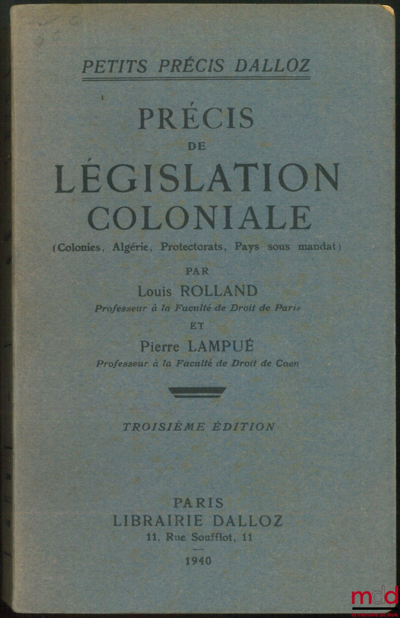 [Droit colonial], ROLLAND (Louis) et LAMPUÉ (Pierre) – PRÉCIS DE LÉGISLATION COLONIALE (Colonies, Algérie, Protectorats, Pays sous mandat), 3e éd., Coll. Petits Précis Dalloz