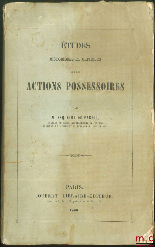 ESQUIROU DE PARIEU (M.), – ÉTUDES HISTORIQUES ET CRITIQUE SUR LES ACTIONS POSSESSOIRES