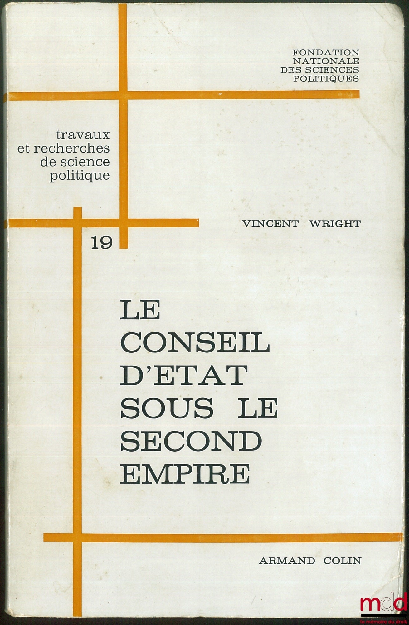 WRIGHT (Vincent) – LE CONSEIL D’ÉTAT SOUS LE SECOND EMPIRE, Travaux et recherches de science politique de la Fondation nationale des sciences politiques, n° 19