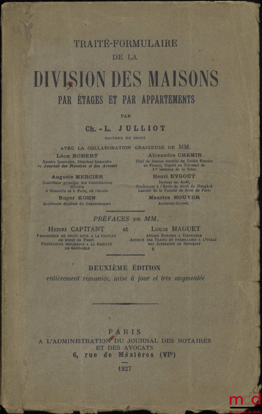 JULLIOT (Charles-Louis) – TRAITÉ FORMULAIRE DE LA DIVISION DES MAISONS PAR ÉTAGES ET PAR APPARTEMENTS, Avec la collaboration gracieuse de MM. Léon Robert, Alexandre Chemin, Auguste Mercier, Henri Eygout, Roger Kohn, Maurice Bouyer, Préfaces de Henri Capit