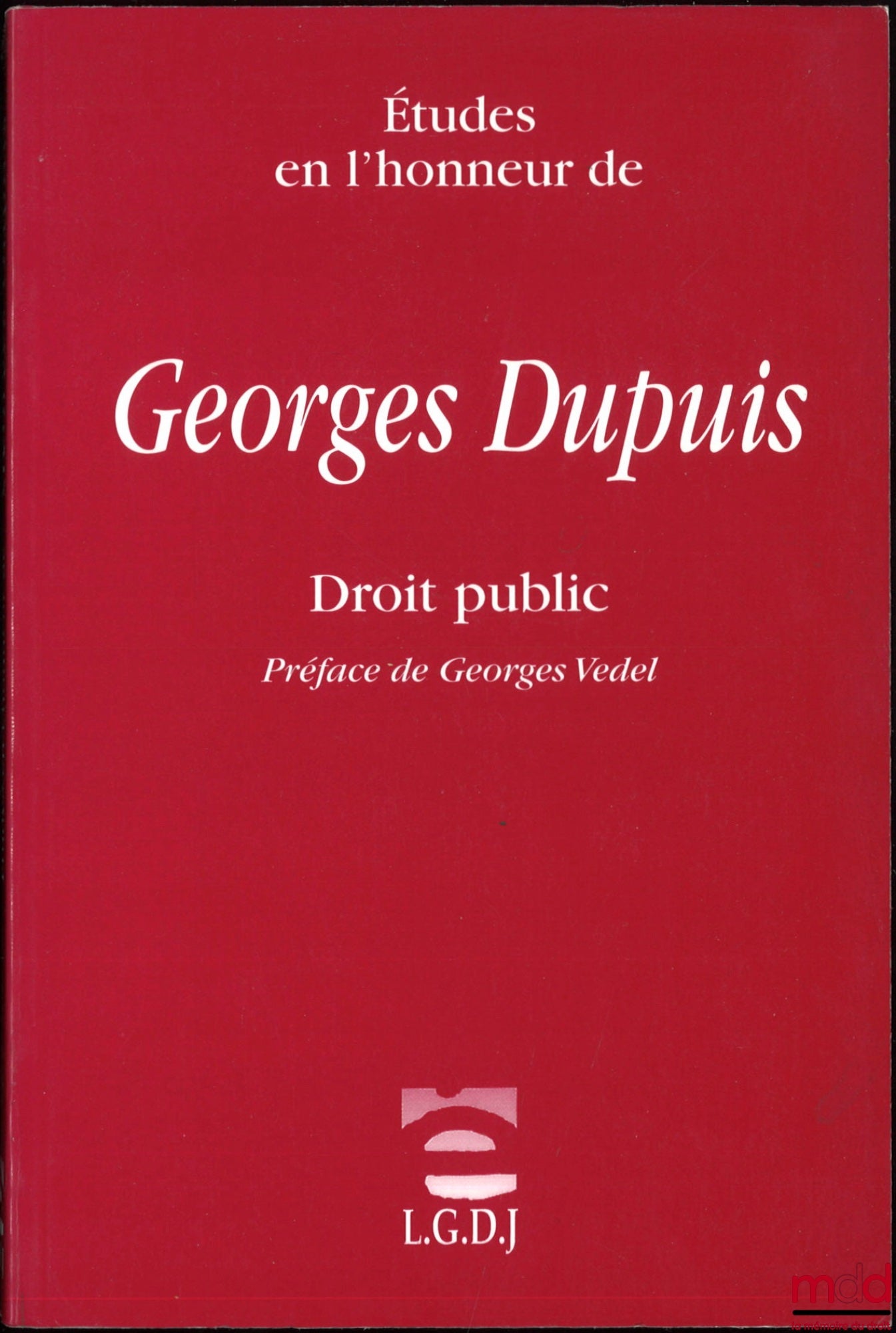 [Mélanges Dupuis] – ÉTUDES EN L’HONNEUR DE GEORGES DUPUIS, DROIT PUBLIC, Préface de Georges Vedel