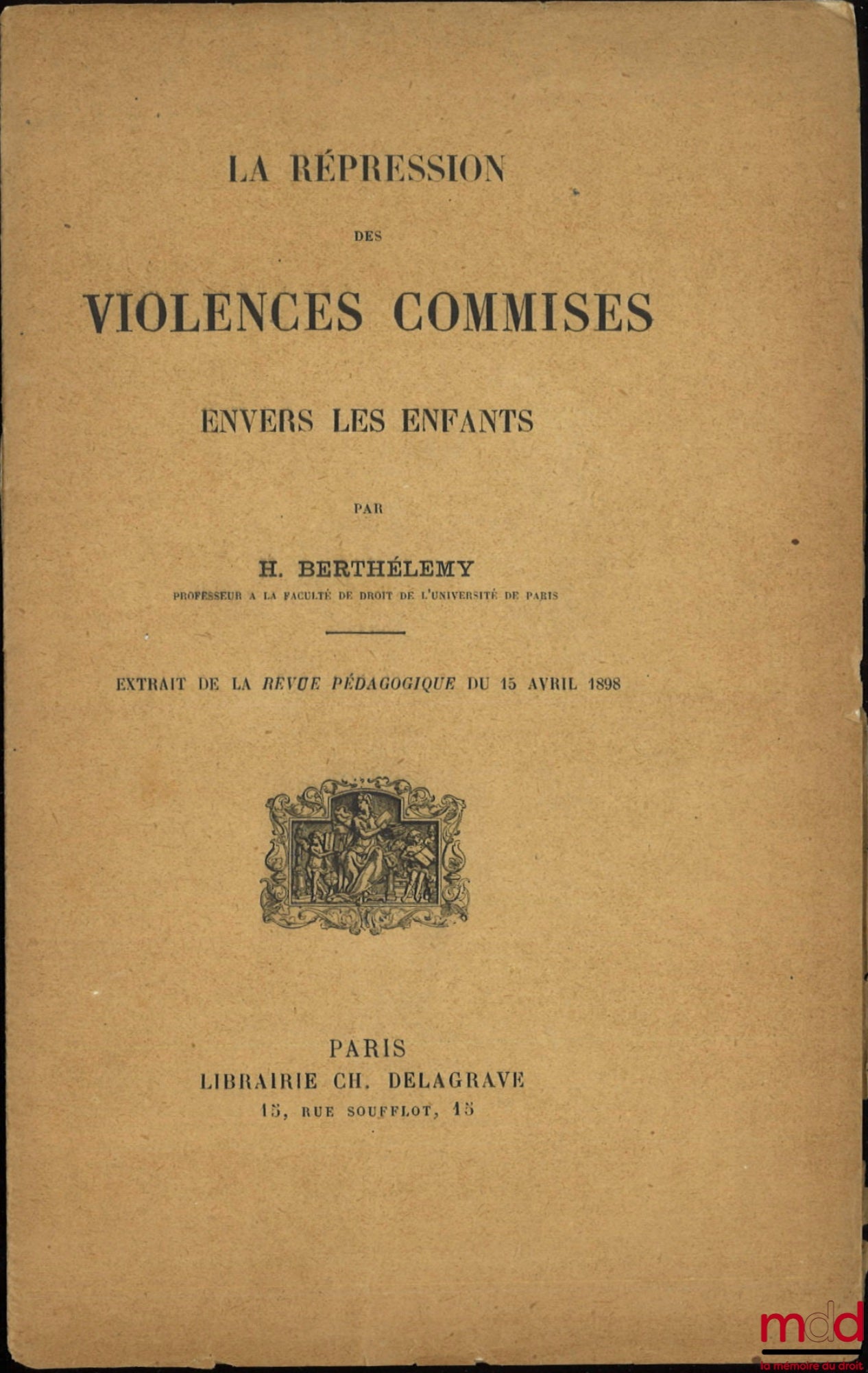BERTHÉLEMY (Henri) – LA RÉPRESSION DES VIOLENCES COMMISES ENVERS LES ENFANTS, Extrait de la revue pédagogique du 15 avril 1898