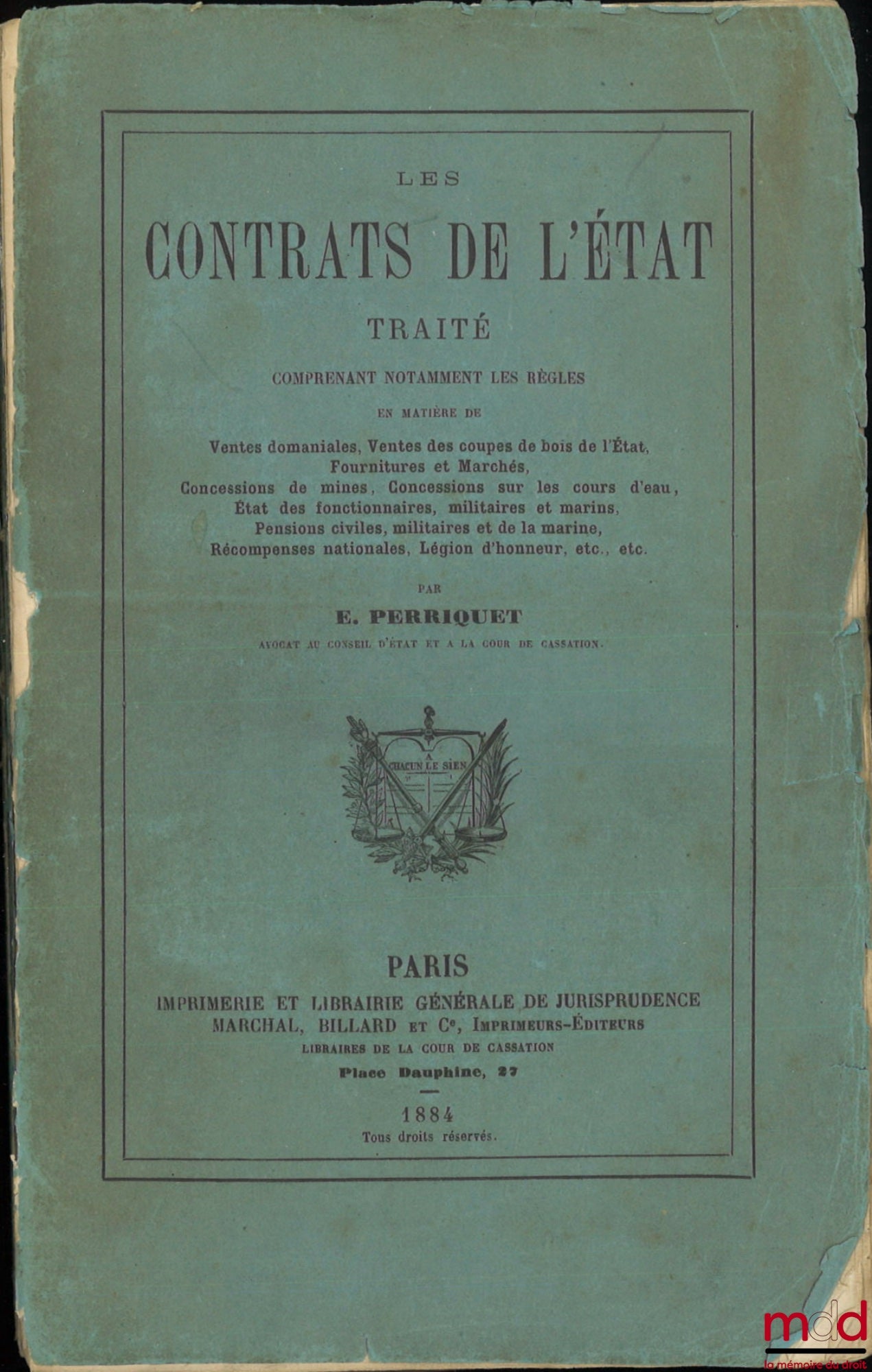 PERRIQUET (Eugène) – LES CONTRATS DE L’ÉTAT, Traité comprenant notamment les règles en matière de ventes domaniales, ventes des coupes de bois de l’état, fournitures et marchés, concessions de mines, concessions sur les cours d’eau, état des fonctionnaire