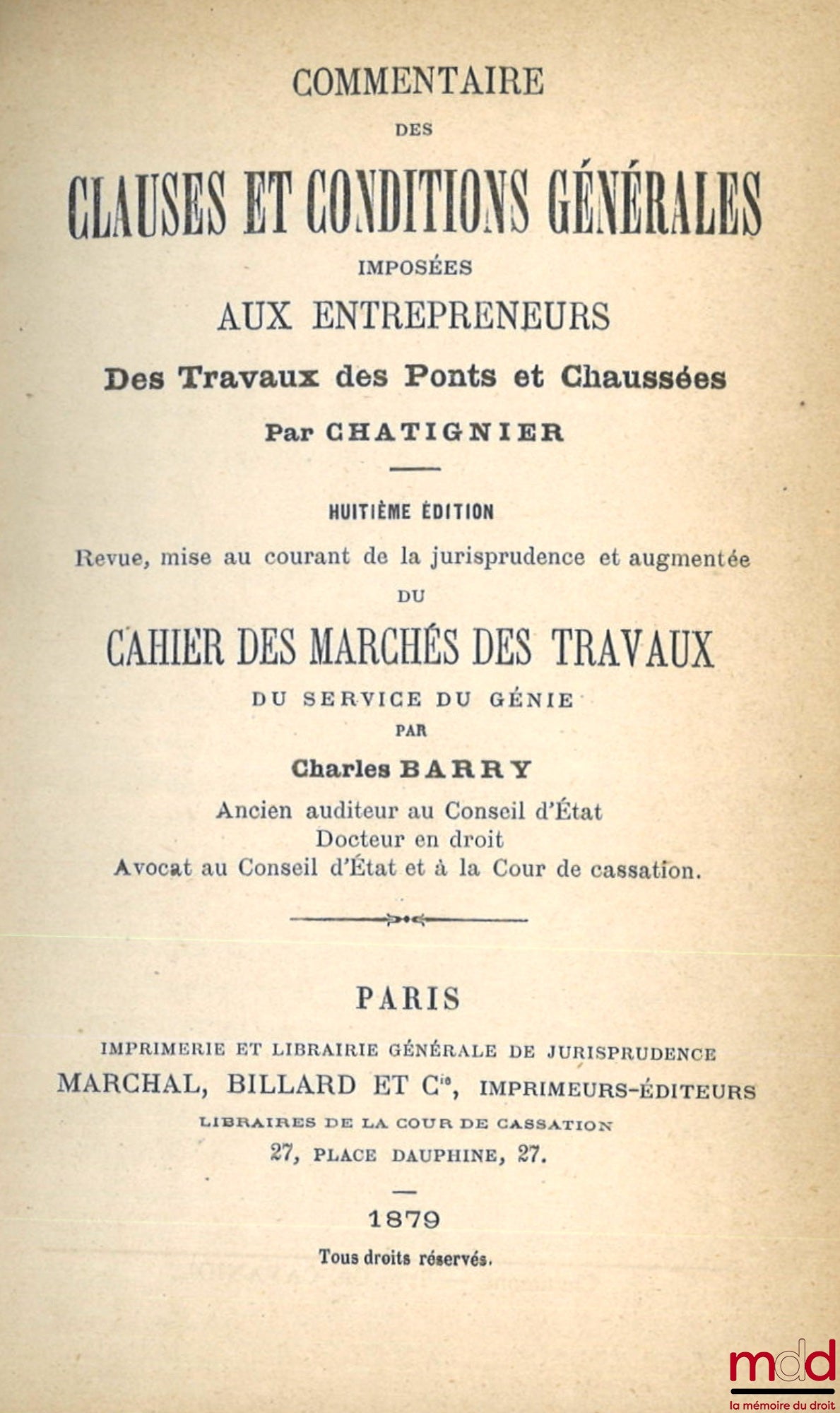 CHATIGNIER – COMMENTAIRE DES CLAUSES ET CONDITIONS GÉNÉRALES IMPOSÉES AUX ENTREPRENEURS DES TRAVAUX DES PONTS ET CHAUSSÉES, 8e éd. revue, mise au courant de la jurisprudence et augmentée du Cahier des marchés des travaux du service du génie par Charles Ba