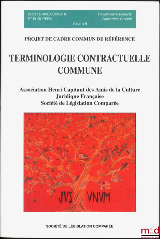 [Association Henri Capitant] – TERMINOLOGIE CONTRACTUELLE COMMUNE, PROJET DE CADRE COMMUN DE RÉFÉRENCE, Avant-propos de Bénédicte Fauvarque-Cosson et Denis Mazeaud, Introduction de Aline Tenenbaum, coll. Droit privé comparé et européen, vol. 6
