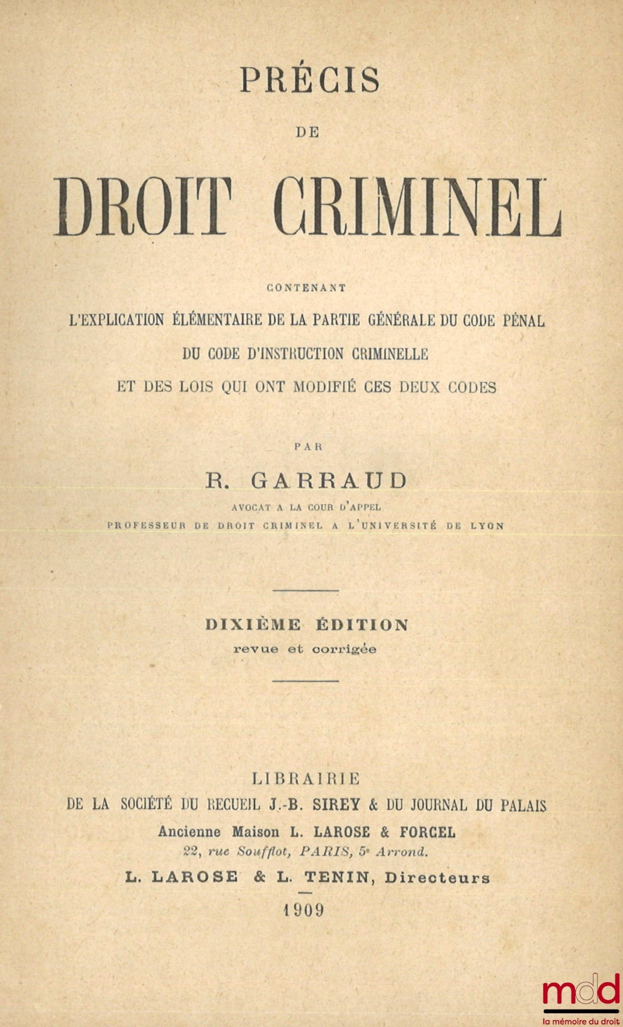 GARRAUD (René) – PRÉCIS DE DROIT CRIMINEL CONTENANT L’EXPLICATION ÉLÉMENTAIRE DE LA PARTIE GÉNÉRALE DU CODE PÉNAL, DU CODE D’INSTRUCTION CRIMINELLE ET DES LOIS QUI ONT MODIFIÉ CES DEUX CODES, 10e éd. revue et corrigée