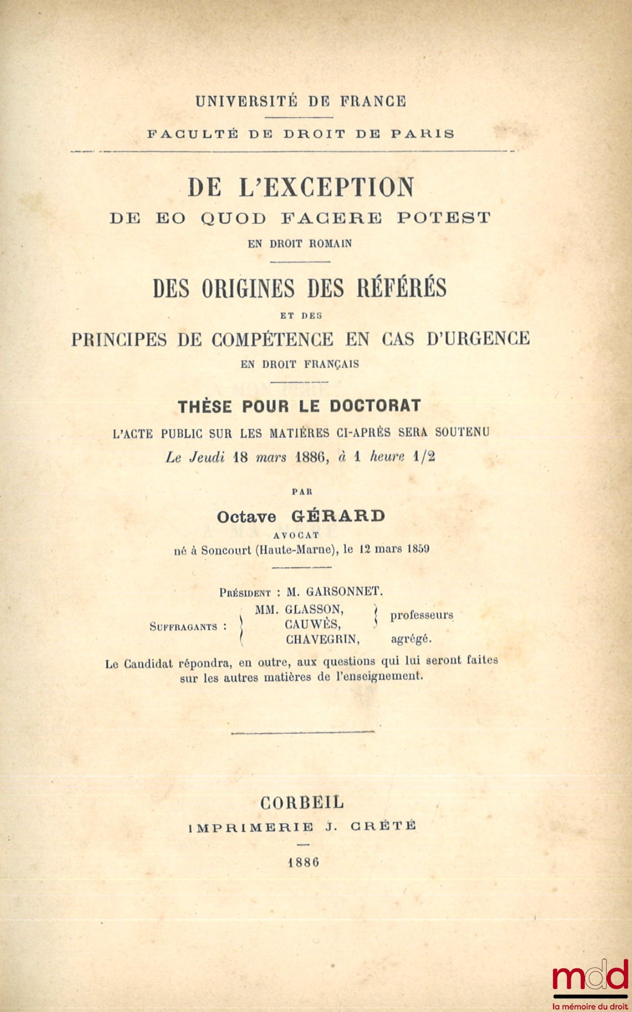 GÉRARD (Octave) – DE L’EXCEPTION DE EO QUOD FACERE POTEST EN DROIT ROMAIN, DES ORIGINES DES RÉFÉRÉS ET DES PRINCIPES DE COMPÉTENCE EN CAS D’URGENCE EN DROIT FRANÇAIS, Thèse, Université de France, Faculté de Paris