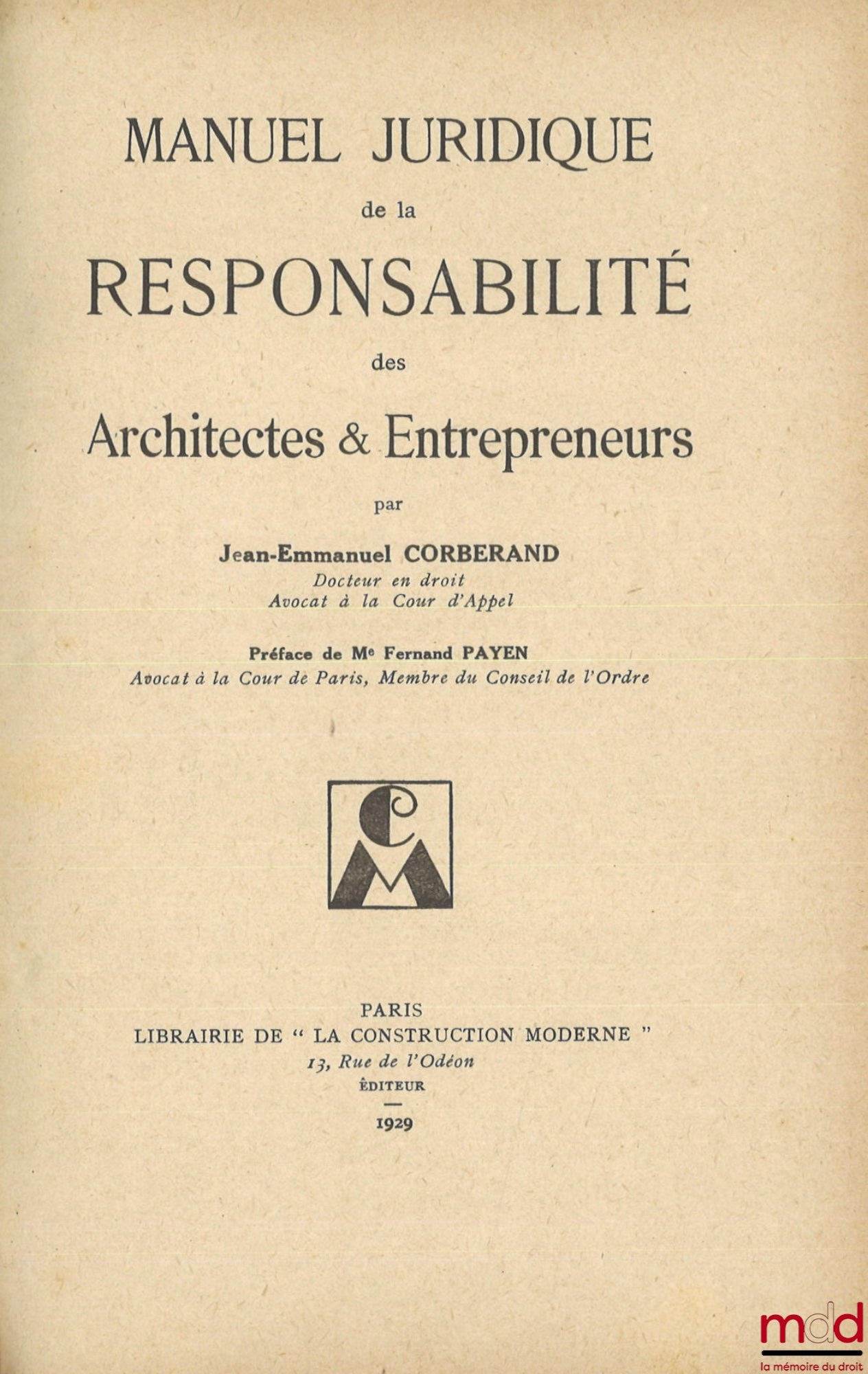 CORBERAND (Jean-Emmanuel) – MANUEL JURIDIQUE DE LA RESPONSABILITÉ DES ARCHITECTES & ENTREPRENEURS, Préface de Fernand Payen