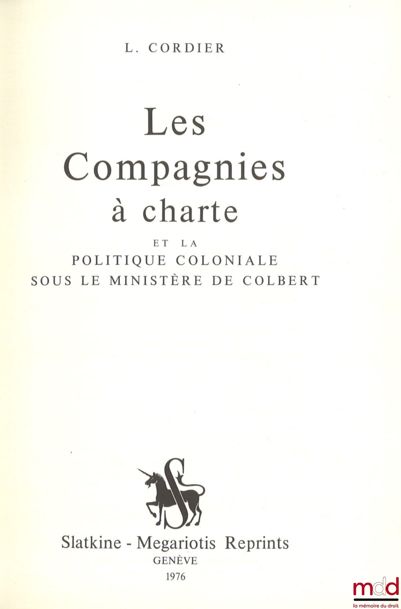 CORDIER (L.) – LES COMPAGNIES À CHARTE et la politique coloniale sous le ministère de Colbert, Reprint