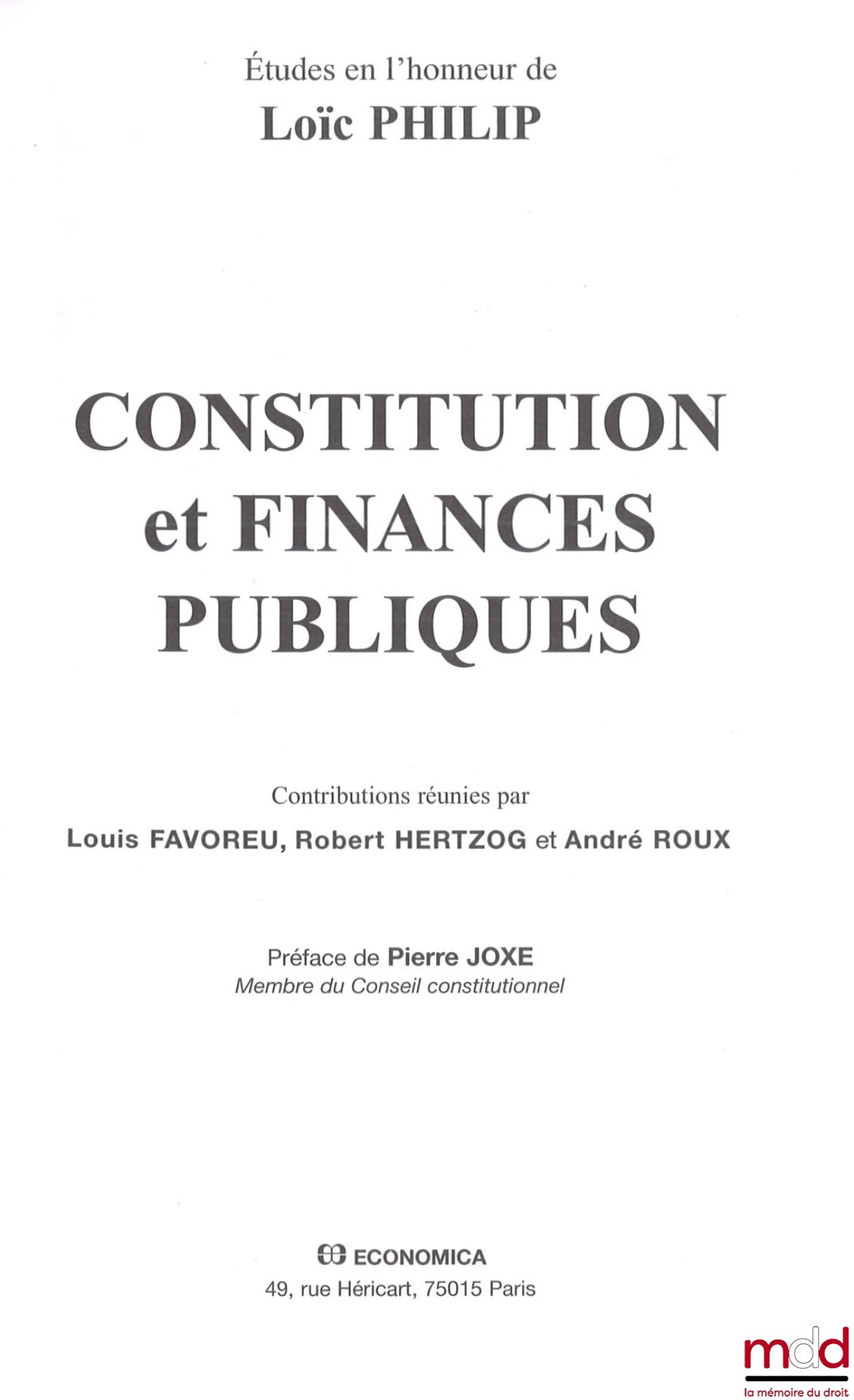 [Mélanges Philip] – CONSTITUTION ET FINANCES PUBLIQUES, Contributions réunies par Louis Favoreu, Robert Hertzog et André Roux, Préface de Pierre Joxe