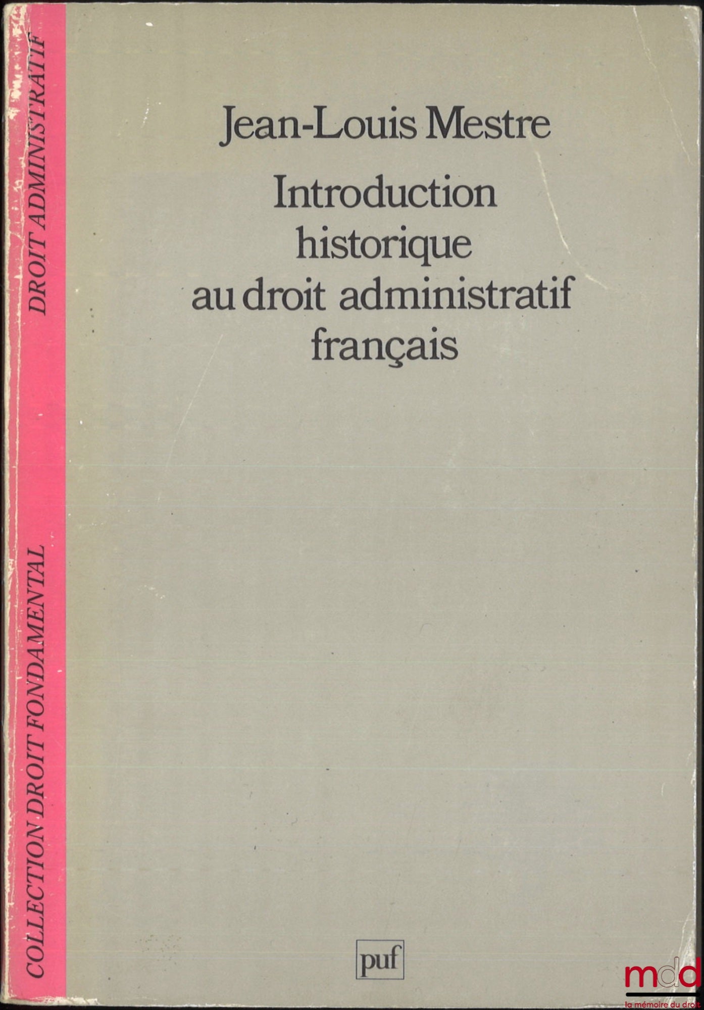 MESTRE (Jean-Louis) – INTRODUCTION HISTORIQUE AU DROIT ADMINISTRATIF FRANÇAIS, coll. Droit fondamental / Droit administratif