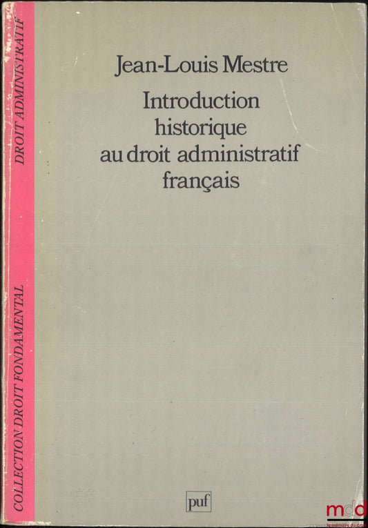 MESTRE (Jean-Louis) – INTRODUCTION HISTORIQUE AU DROIT ADMINISTRATIF FRANÇAIS, coll. Droit fondamental / Droit administratif