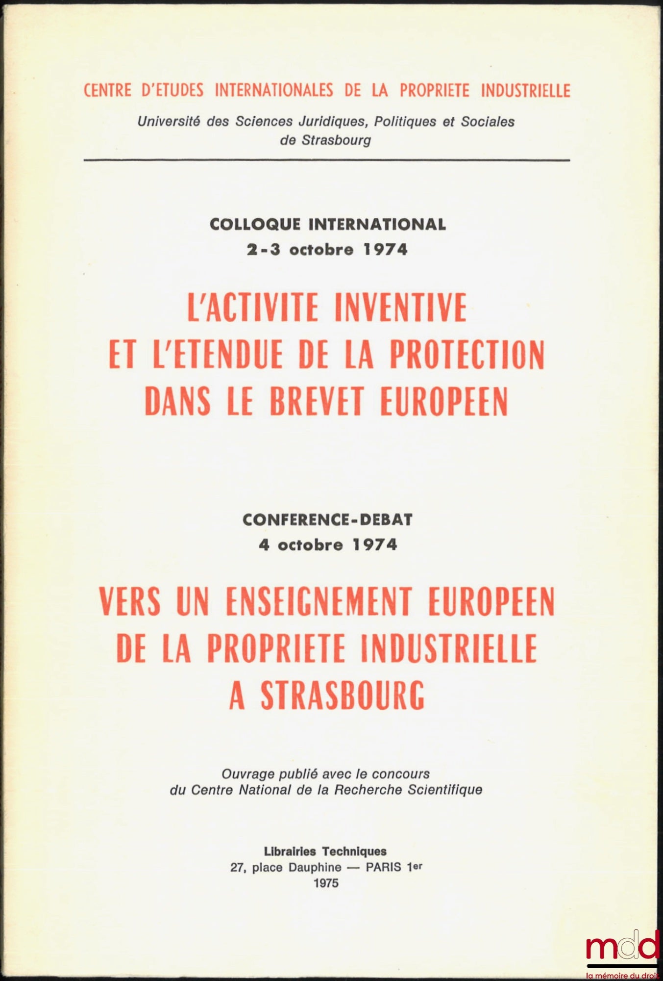 [Colloque] – L’ACTIVITÉ INVENTIVE ET L’ÉTENDUE DE LA PROTECTION DANS LE BREVET EUROPÉEN, Colloque international des 2-3 octobre 1974 ; VERS UN ENSEIGNEMENT EUROPÉEN DE LA PROPRIÉTÉ INDUSTRIELLE À STRASBOURG, Conférence débat du 4 octobre 1974, Centre d’ét