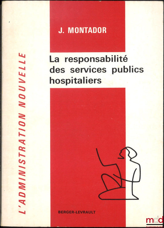 MONTADOR (Jean) – la responsabilité des services publics hospitaliers, coll. Berger-Levrault