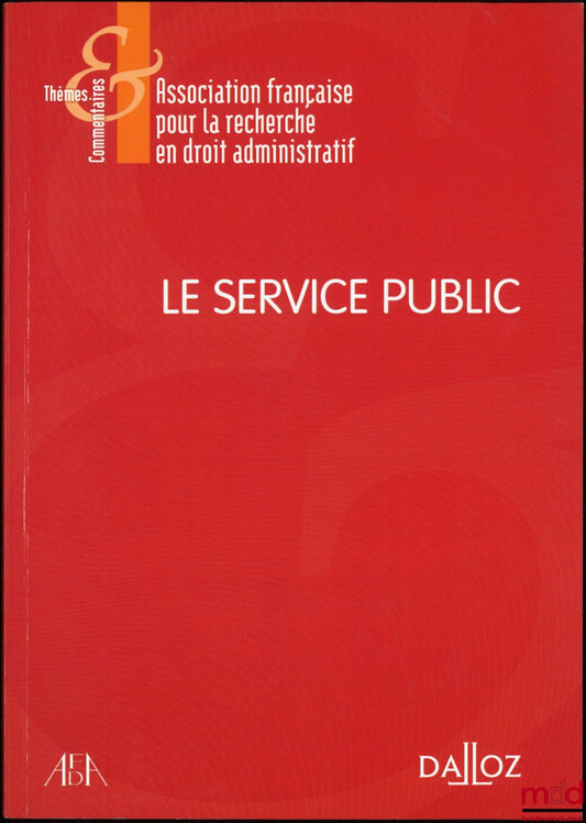 [Collectif] – LE SERVICE PUBLIC, dir de l’Administration française pour la recherche en droit administratif