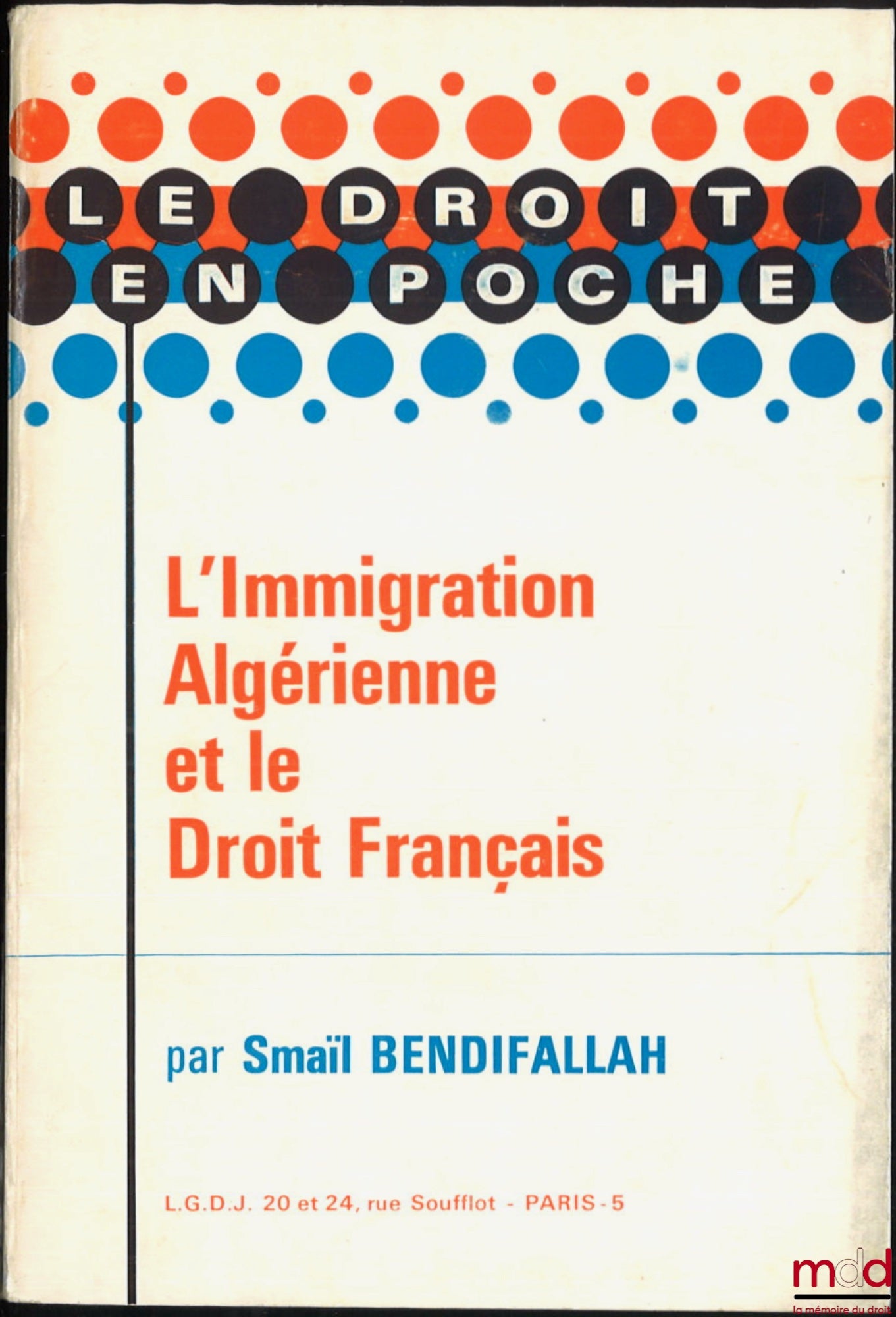 BENDIFALLAH (Smaïl) – L’IMMIGRATION ALGÉRIENNE ET LE DROIT FRANÇAIS, Préface de Jean Waline, coll. Le droit en poche, t. 17-18