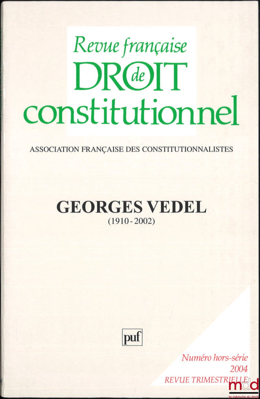 [Georges Vedel] – GEORGES VEDEL (1910-2002), Numéro hors-série mai 2004, REVUE FRANÇAISE DE DROIT CONSTITUTIONNEL, Numéro réalisé avec le concours du ministère de la Jeunesse de l’Education nationale et de la Recherche de la ville de Paris, des univ. Pari