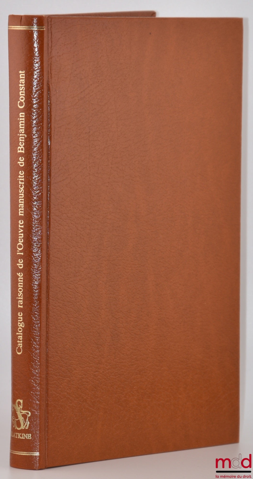 HOFMANN (Étienne) – CATALOGUE RAISONNÉ DE L’ŒUVRE MANUSCRITE DE BENJAMIN CONSTANT, Établi à partir des originaux avec une préface, une introduction et des index, Travaux et recherches de l’Institut Benjamin Constant