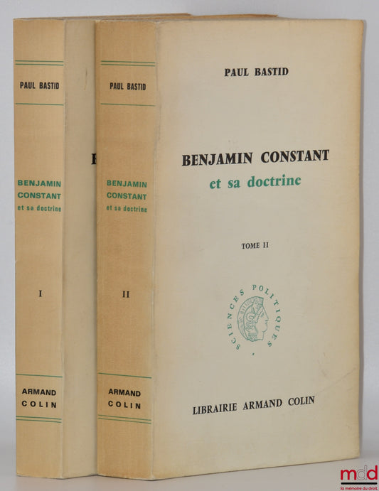 BASTID (Paul) – BENJAMIN CONSTANT ET SA DOCTRINE, coll. Sciences Politiques