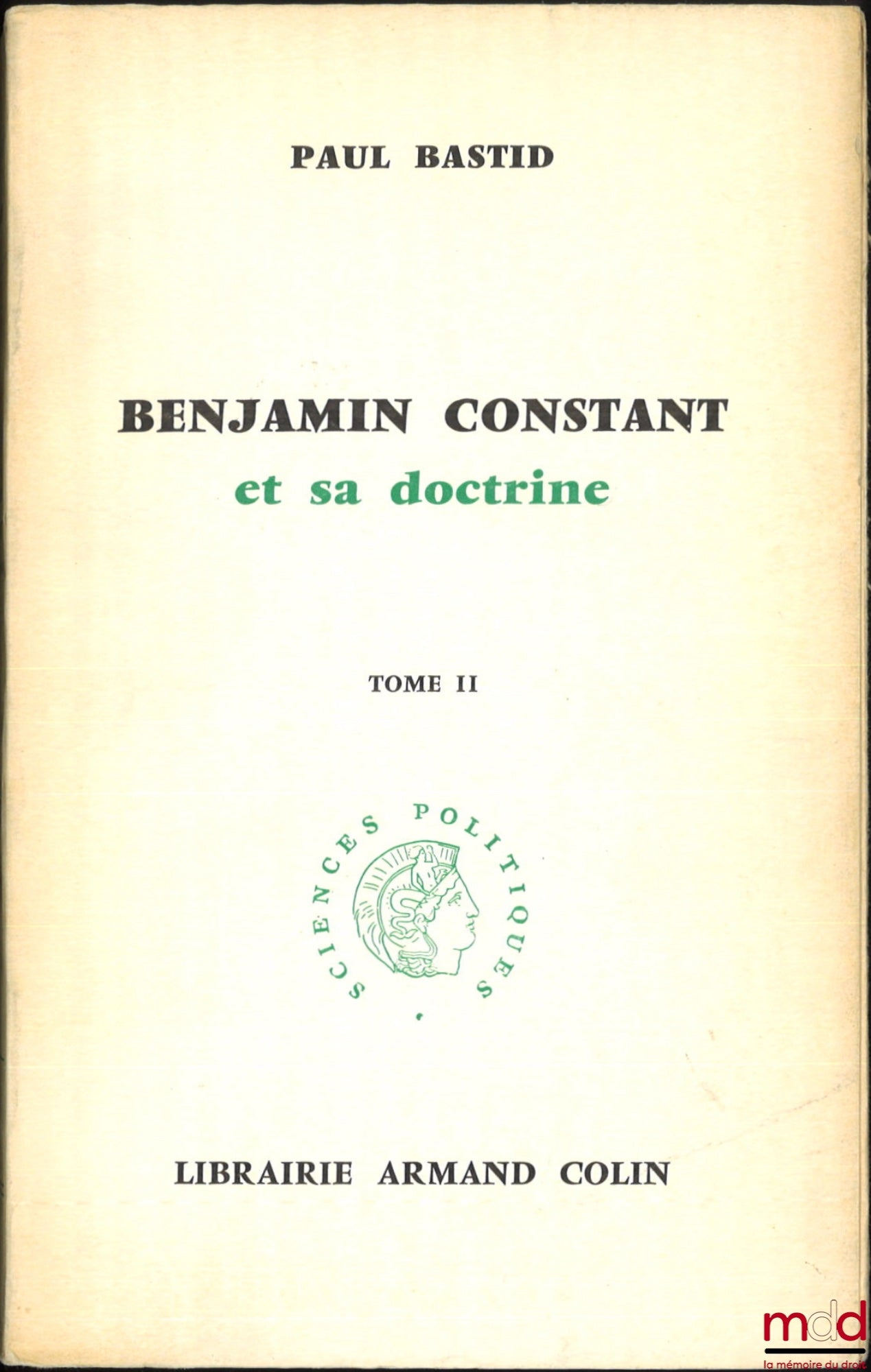 BASTID (Paul) – BENJAMIN CONSTANT ET SA DOCTRINE, coll. Sciences Politiques