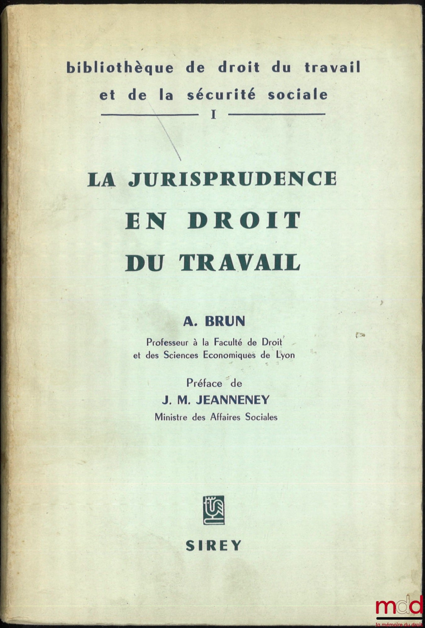 BRUN (André) – LA JURISPRUDENCE EN DROIT DU TRAVAIL, Bibl. de droit du travail et de la sécurité sociale, t. I, Préface de J.M. Jeanneney